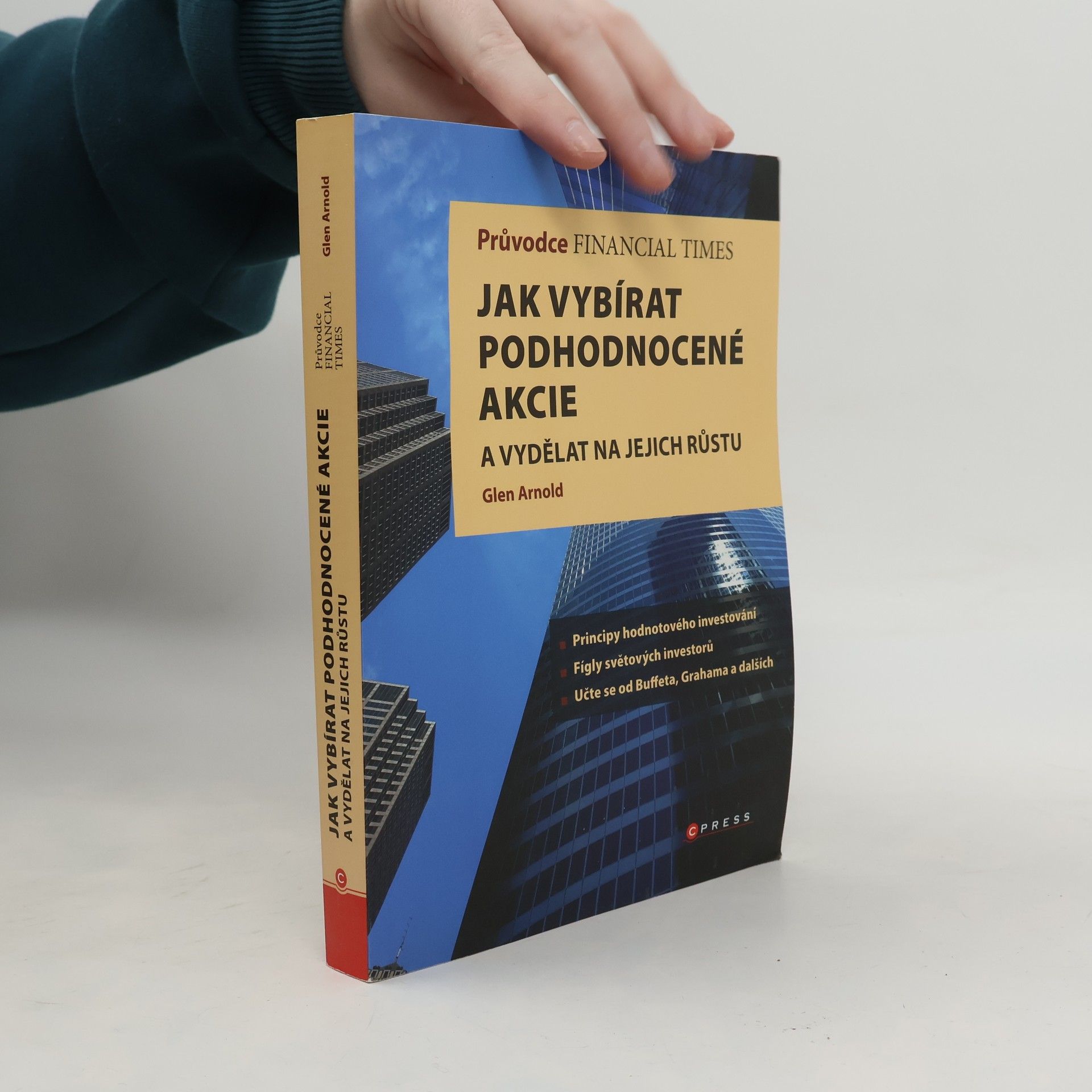 Glen Arnold Průvodce Financial Times: jak vybírat podhodnocené akcie a vydělat na jejich růstu