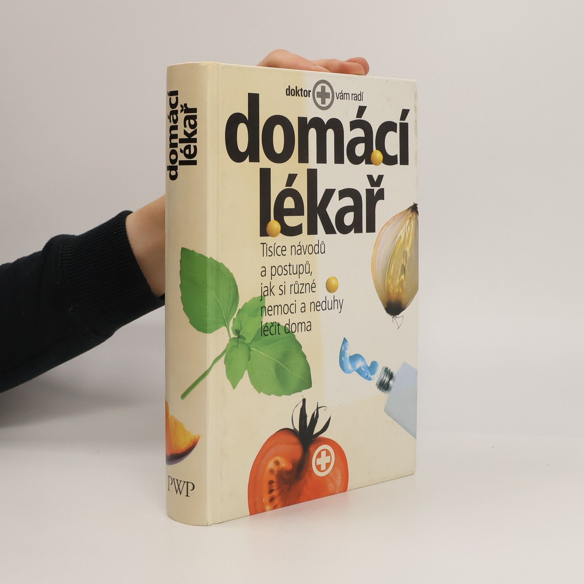 Kolektiv autorů Domácí lékař. Tisíce návodů a postupů, jak si různé nemoci a neduhy léčit doma