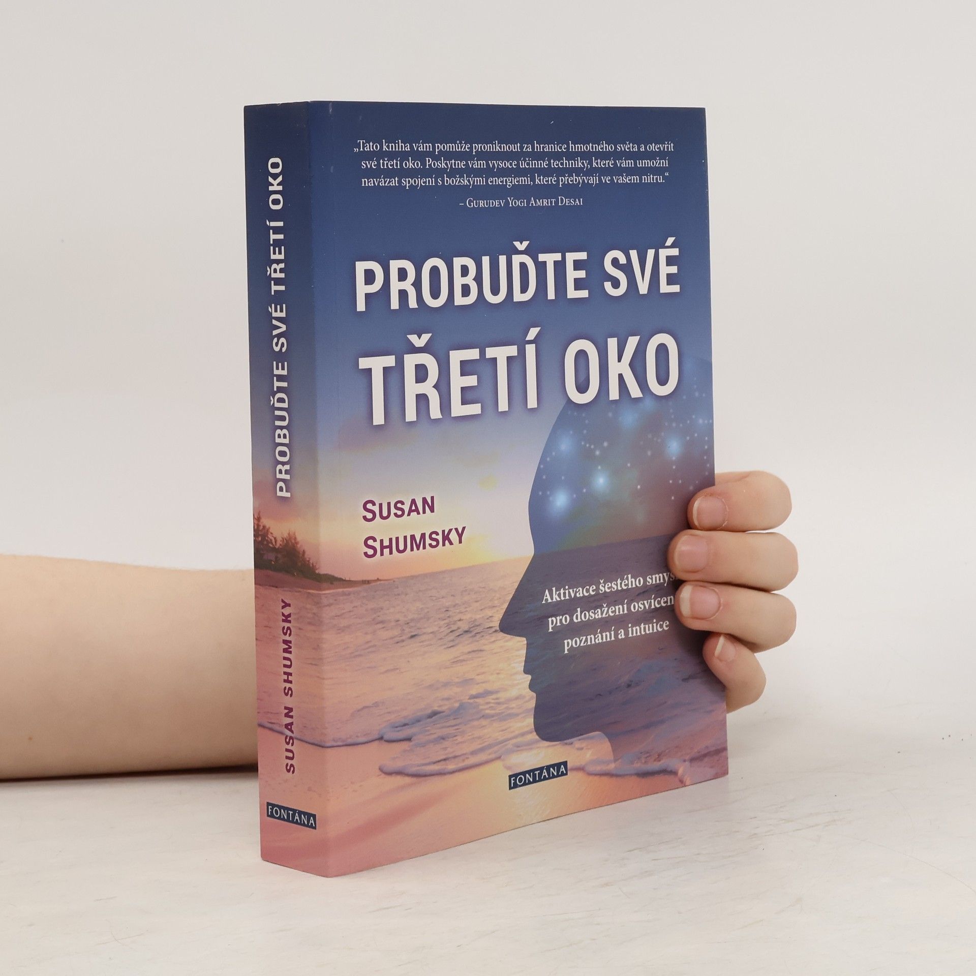 Susan Shumsky Probuďte své třetí oko : jak vám aktivování šestého smyslu pomůže dosáhnout poznání, osvícení a rozvinout si intuici