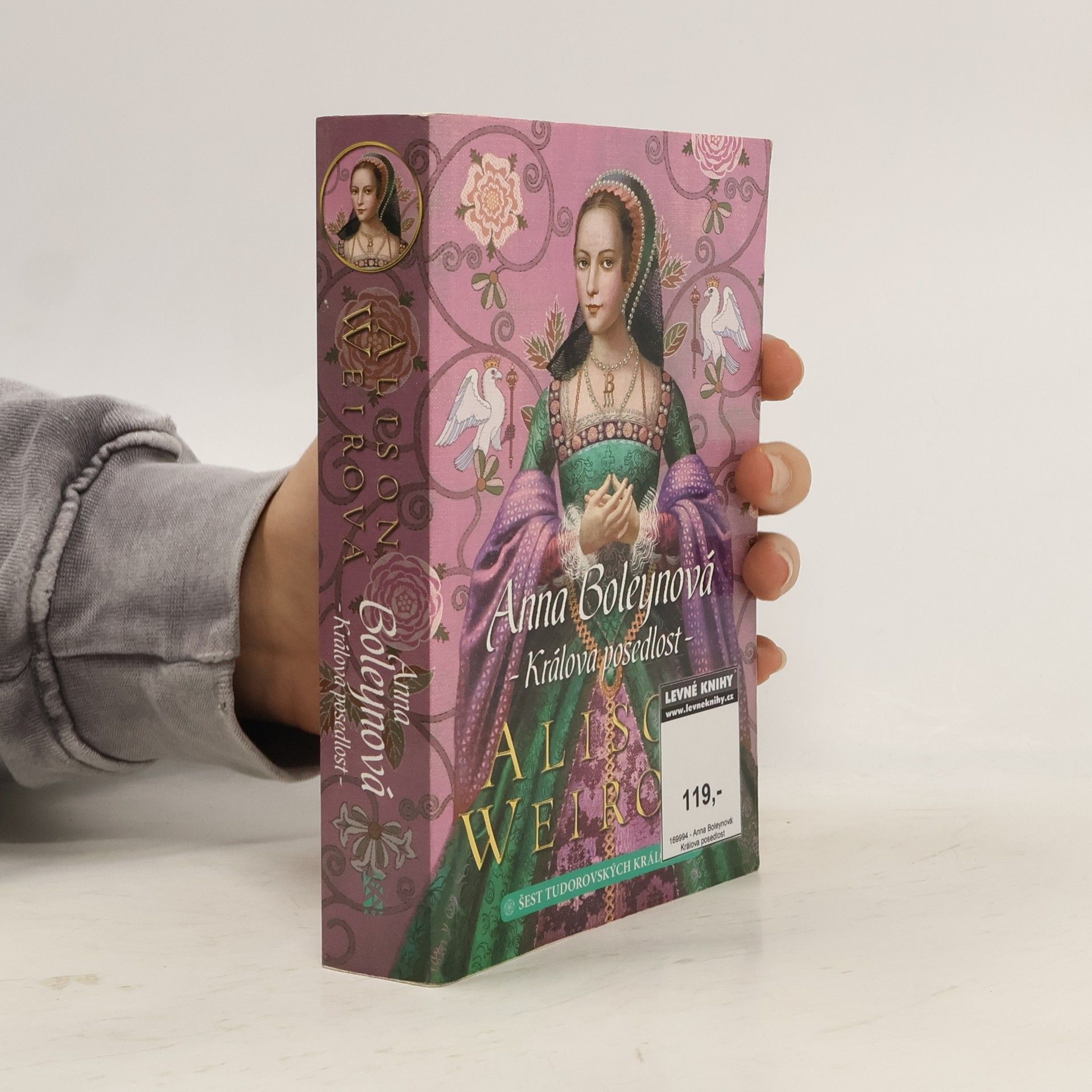 Alisom Weir Šest tudorovských královen. Anna Boleynová . Králova posedlost