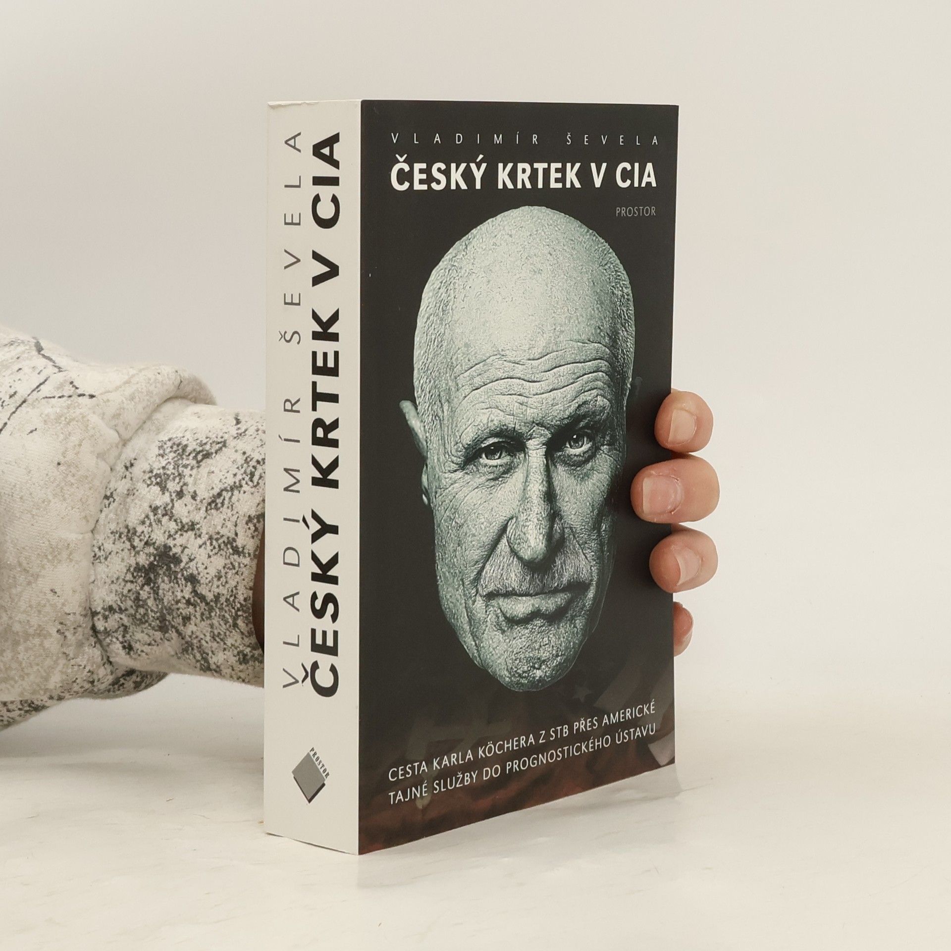 Vladimír Ševela Český krtek v CIA: Cesta Karla Köchera z STB přes americké tajné služby do Prognostického ústavu