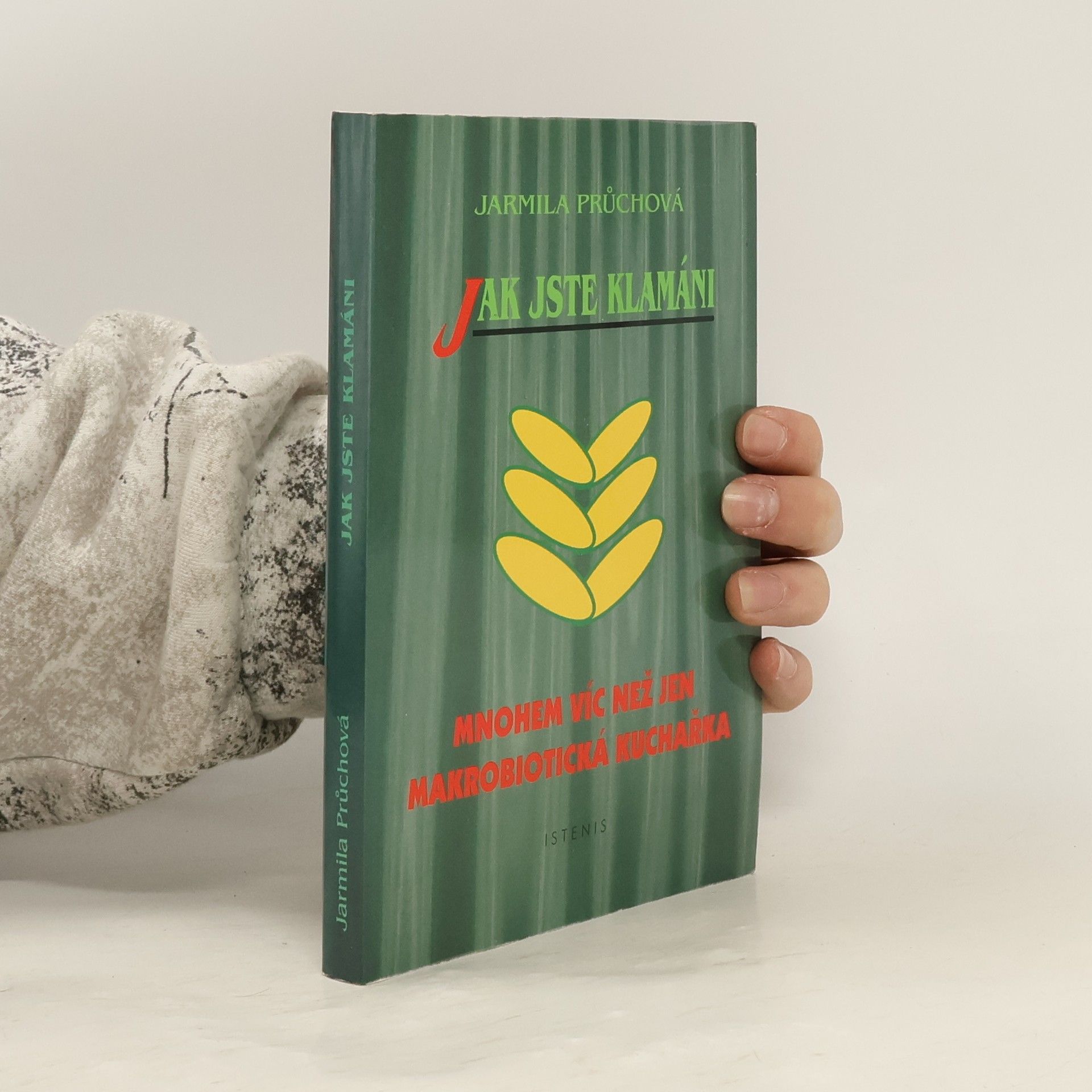 Jarmila Průchová Jak jste klamáni: mnohem víc než jen makrobiotická kuchařka