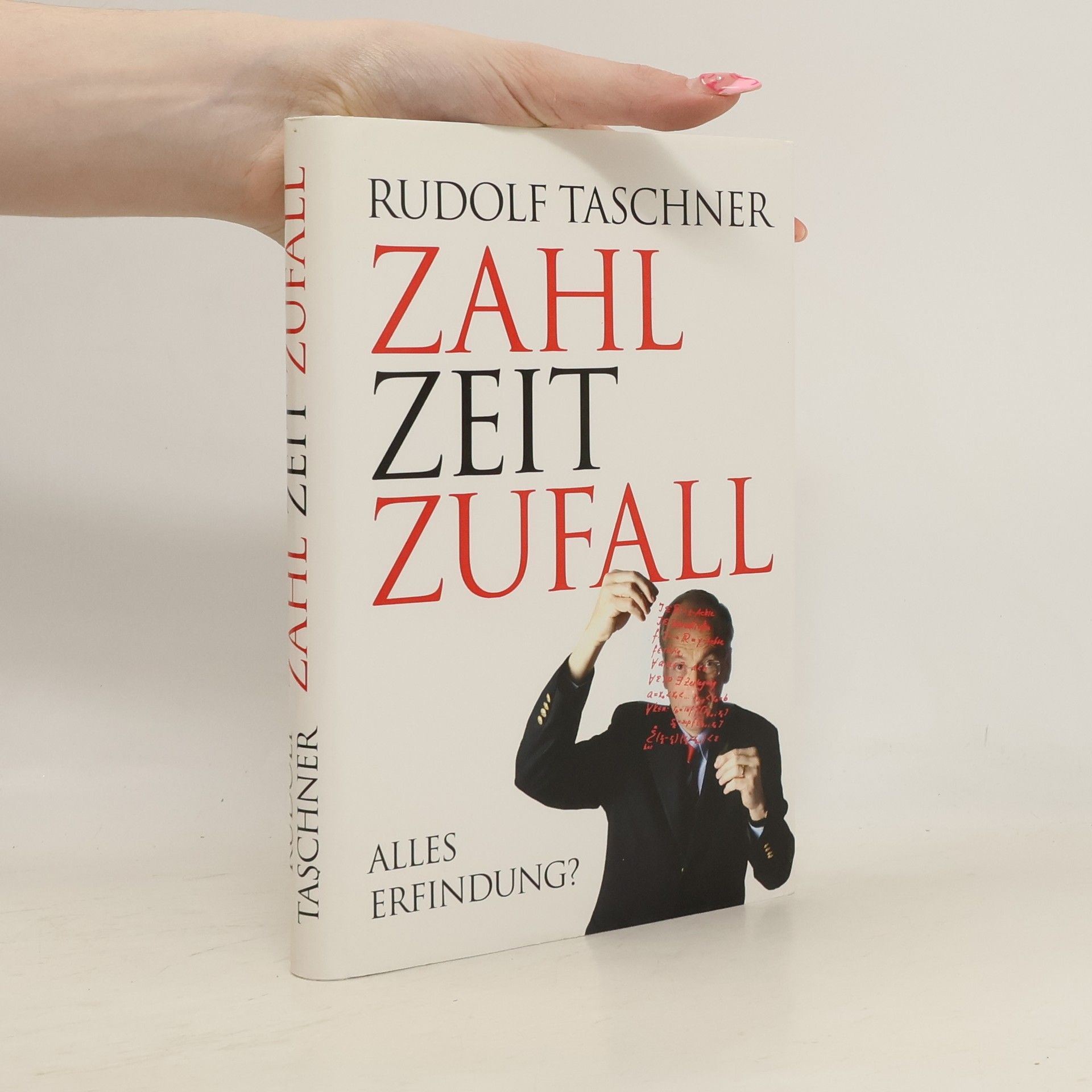 Rudolf Taschner Zahl Zeit Zufall. Alles Erfindung?