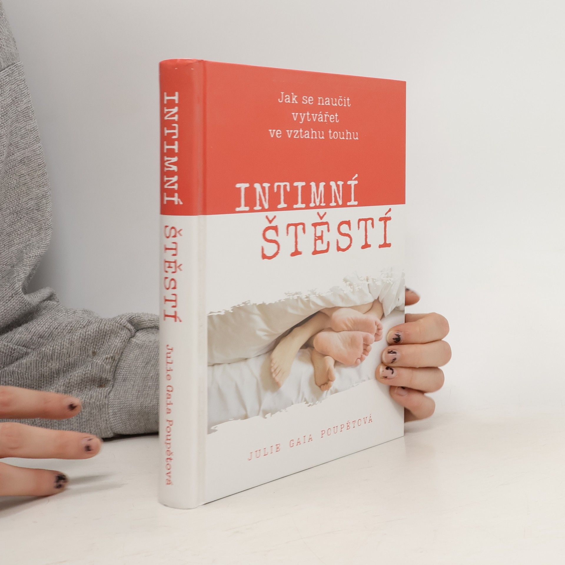 Julie Gaia Poupětová Intimní štěstí : Jak se naučit vytvářet ve vztahu touhu