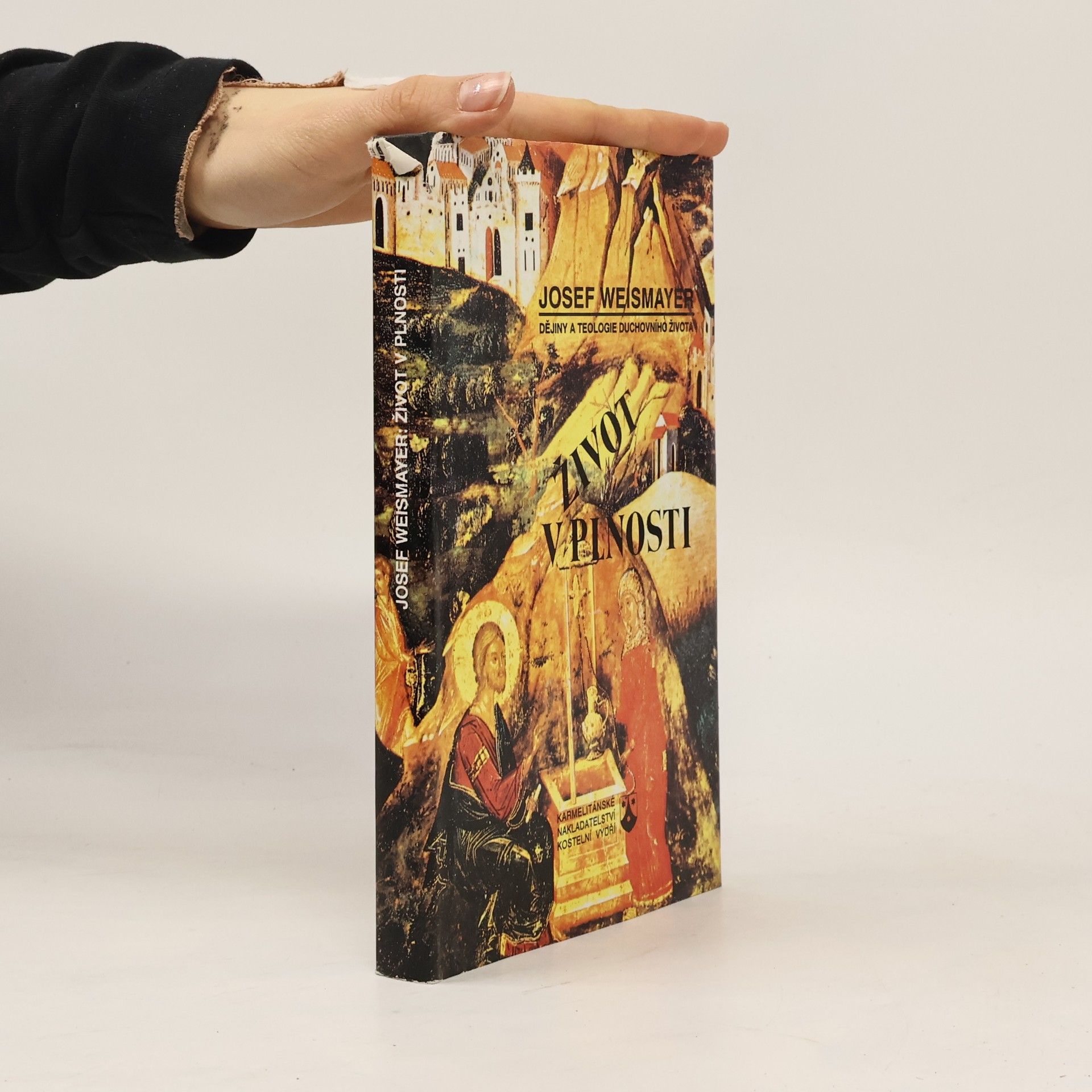 Josef Weismayer Život v plnosti. Dějiny a teologie duchovního života