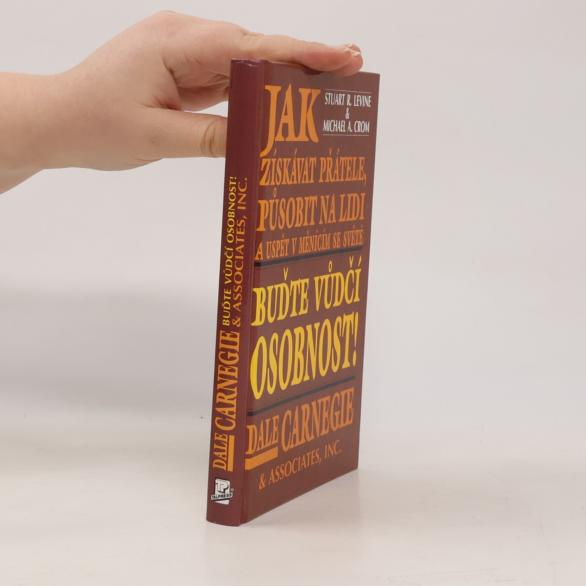 Stuart L. Levine Buďte vůdčí osobnost! Jak získávat přátele, působit na lidi a uspět v měnícím se světě