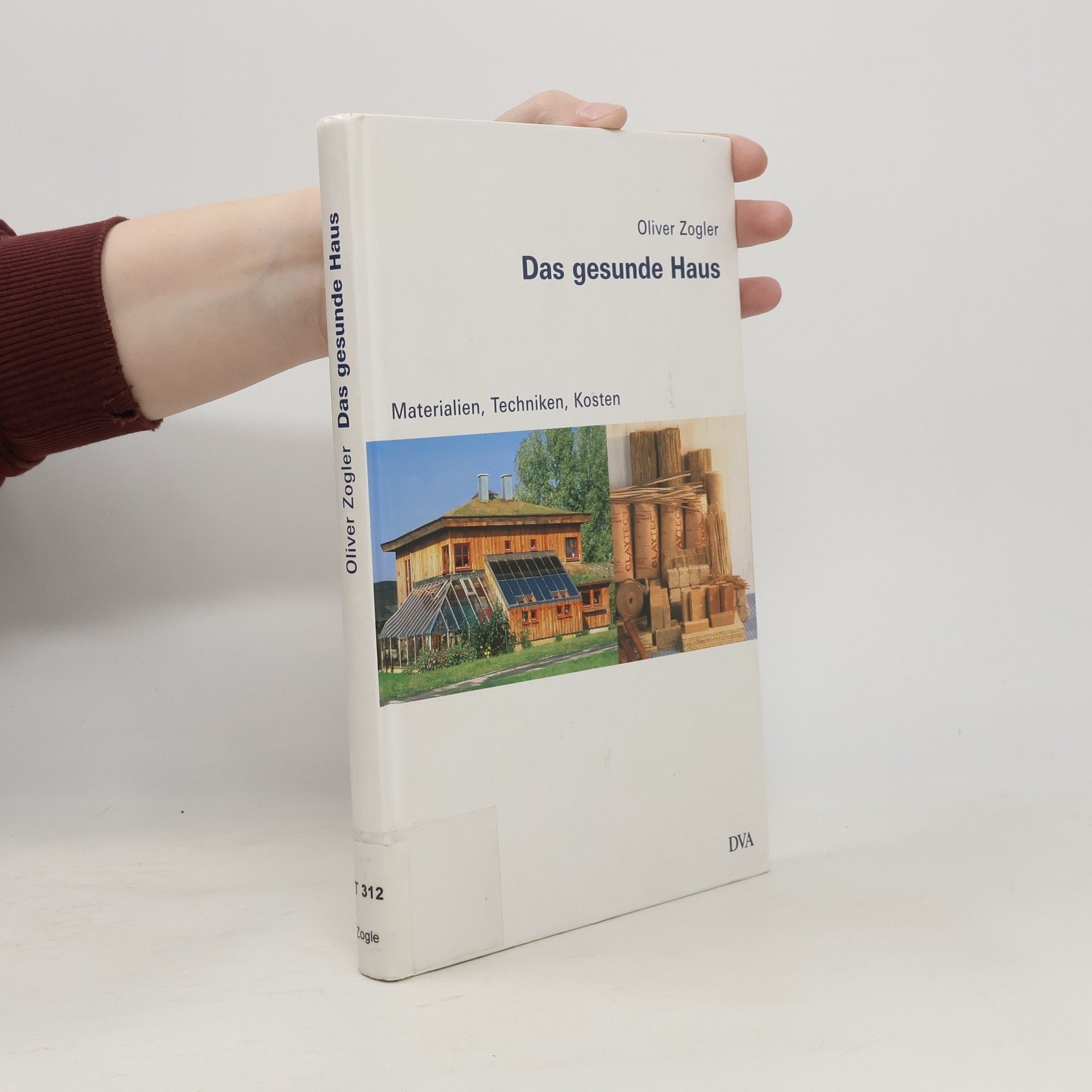 Oliver Zogler Das gesunde Haus. Materialien, Techniken, Preise.