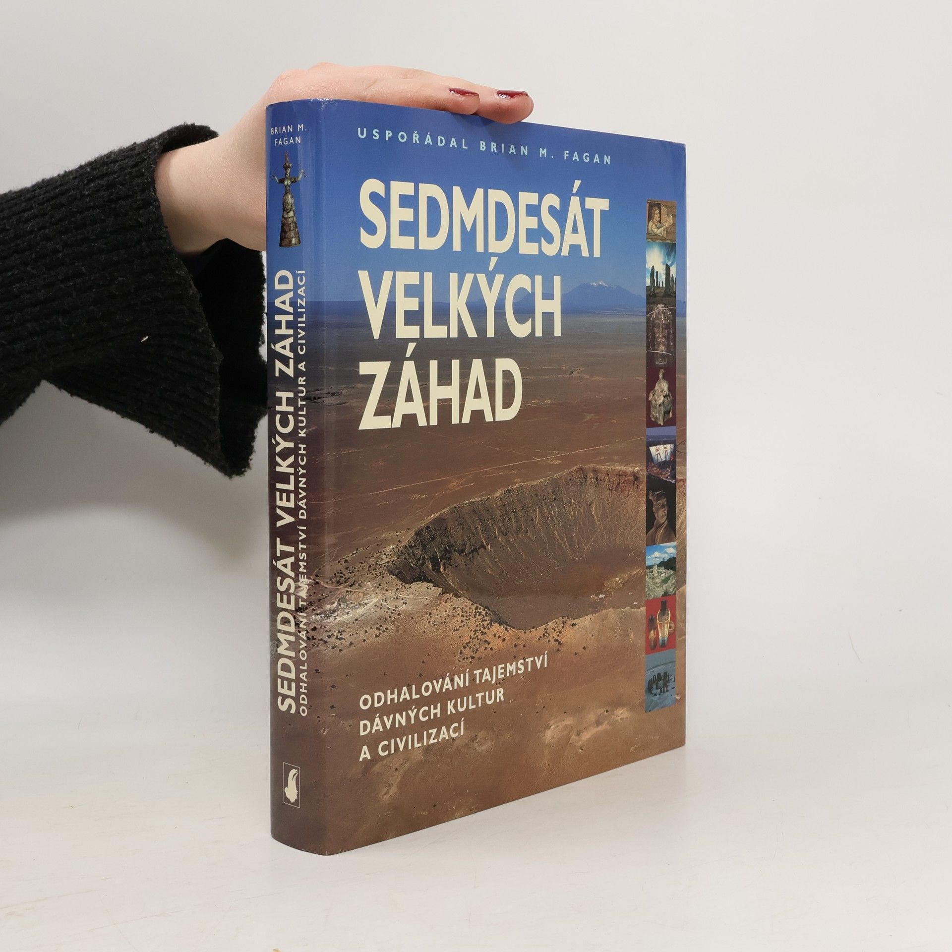 Brian M. Fagan Sedmdesát velkých záhad: Odhalování tajemství dávných kultur a civilizací