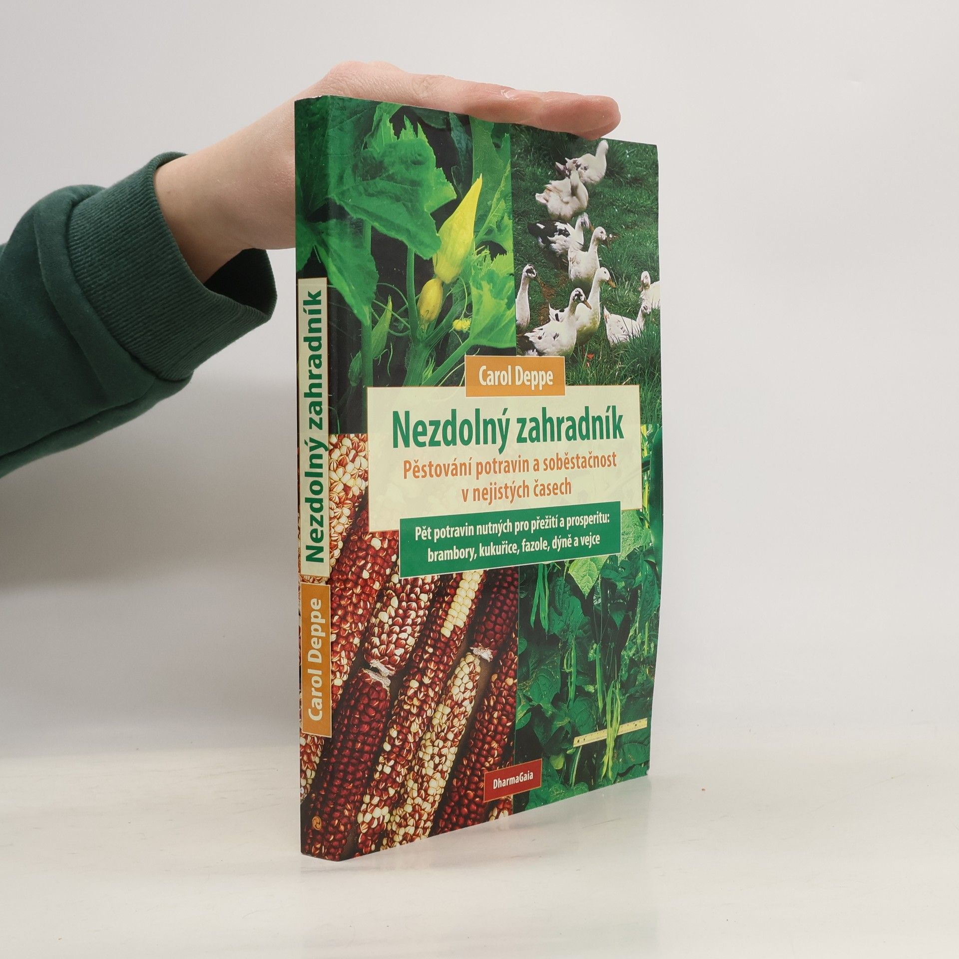 Carol Deppe Nezdolný zahradník: Pěstování potravin a soběstačnost v nejistých časech