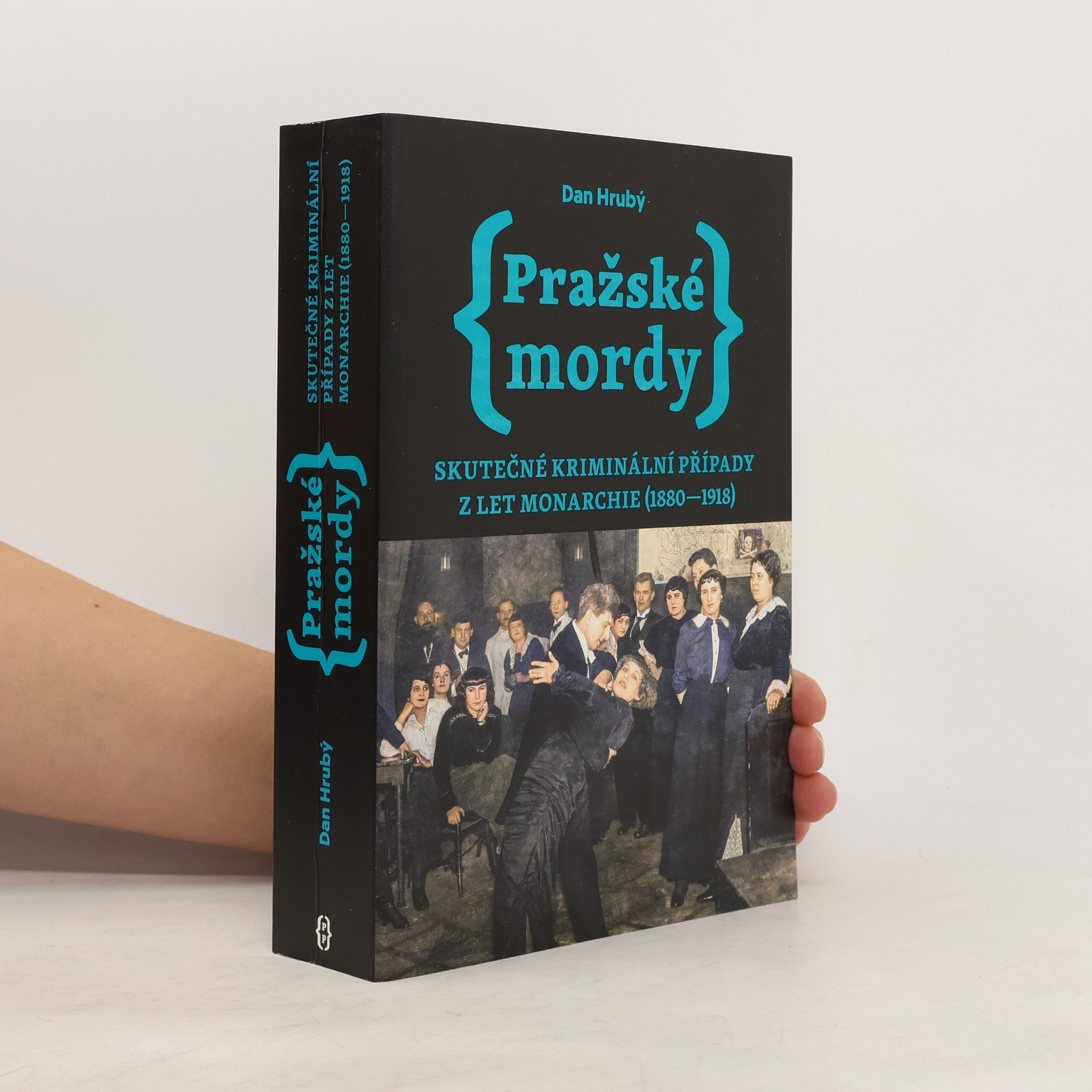 Dan Hrubý Pražské mordy : skutečné kriminální případy z let monarchie (1880-1918)