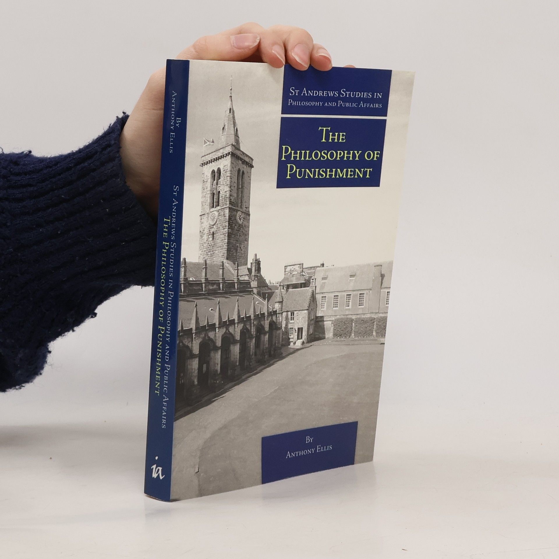 Anthony Ellis MD St Andrews Studies in Philosophy and Public Affairs: The Philosophy of Punishment