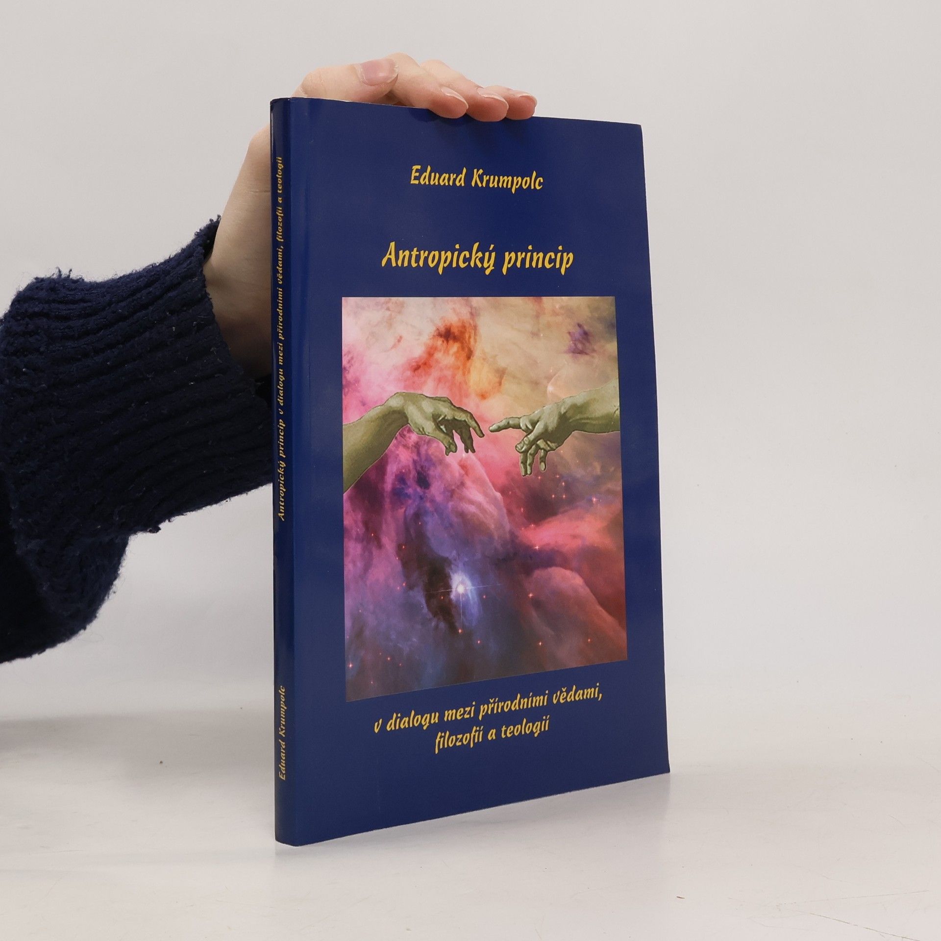 Eduard Krumpolc Antropický princip v dialogu mezi přírodními vědami, filozofií a teologií