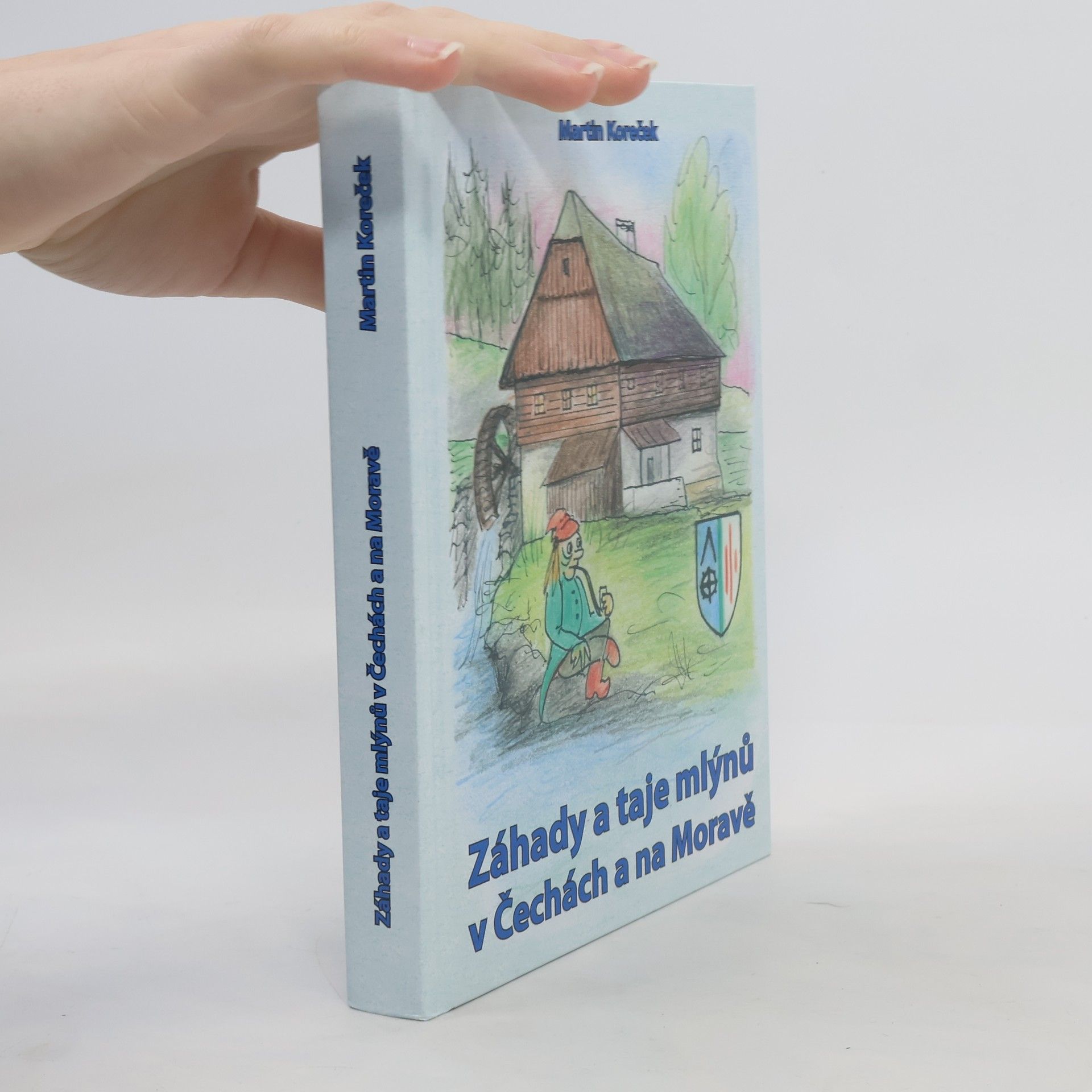 Martin Koreček Záhady a taje mlýnů v Čechách a na Moravě