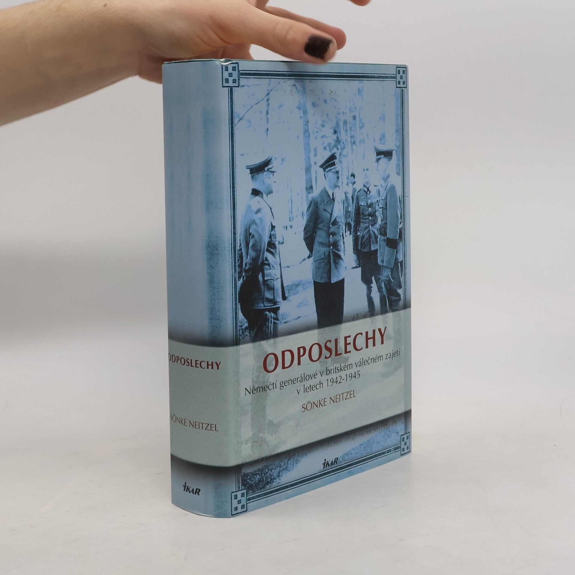 Sönke Neitzel Odposlechy. Němečtí generálové v britském válečném zajetí v letech 1942-1945