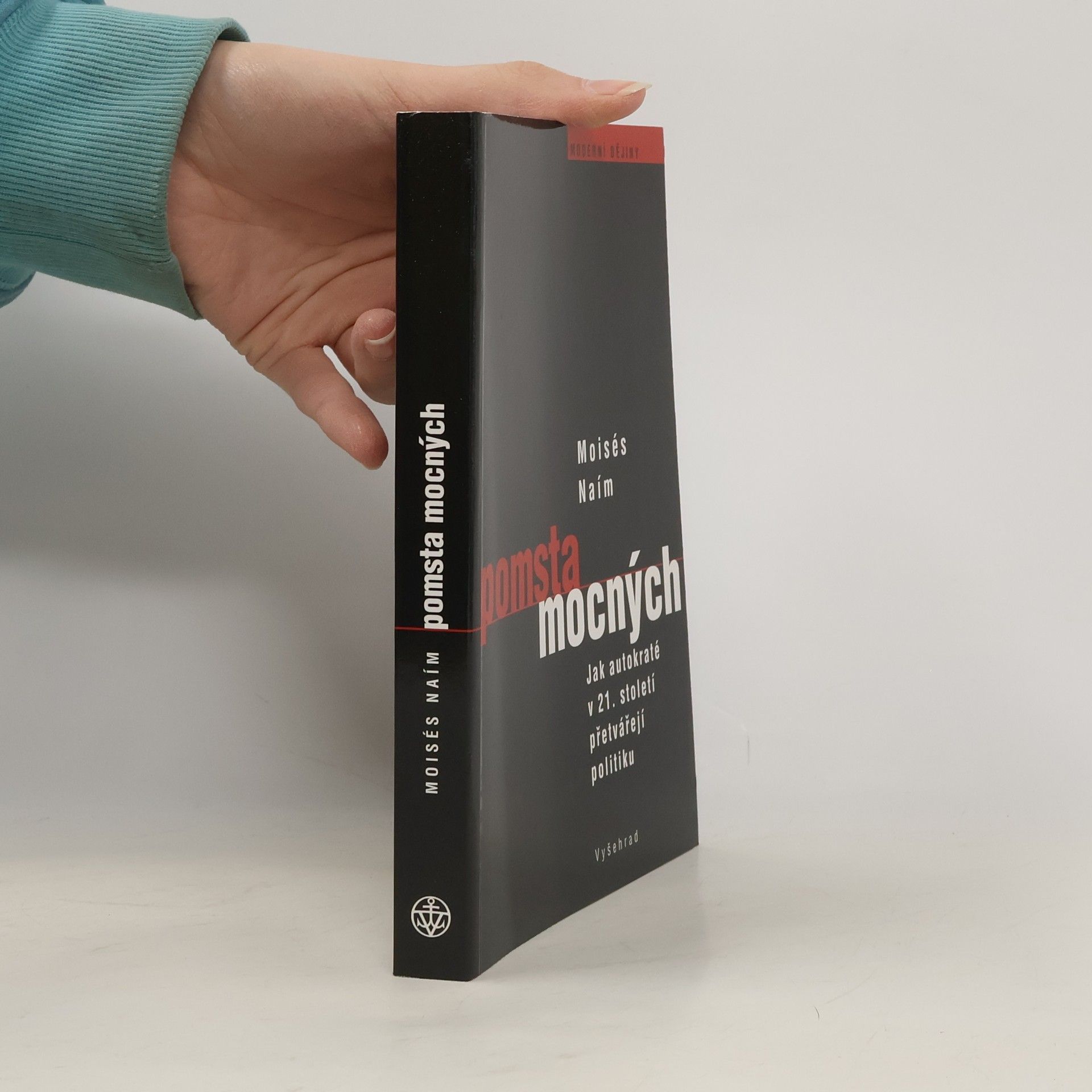 Moisés Naím Pomsta mocných: Jak autokrati přetvářejí politiku v 21. století