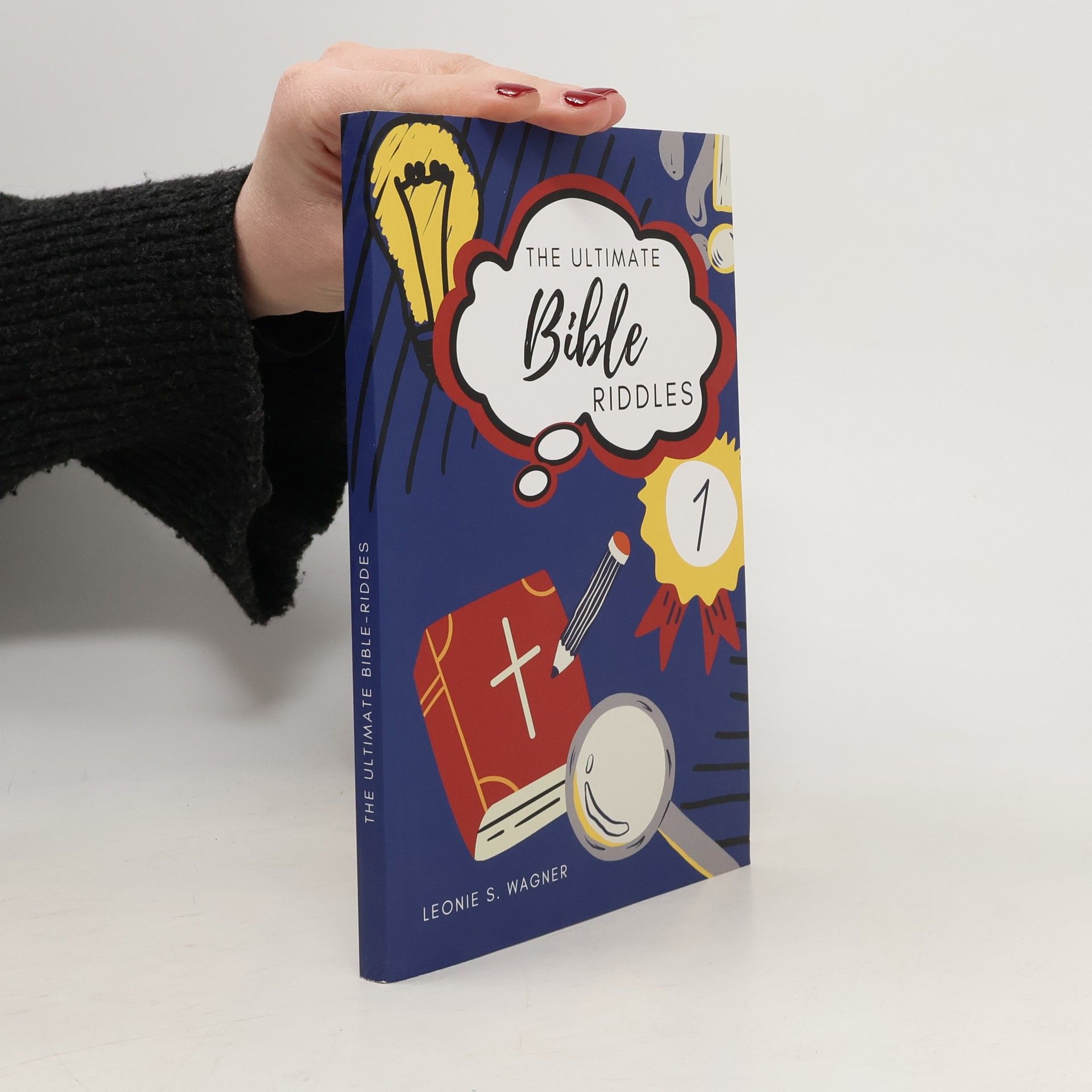 Leonie S. Wagner  The ultimate Bible Riddles: 111 varied biblical riddles for teenagers to seniors - including solutions