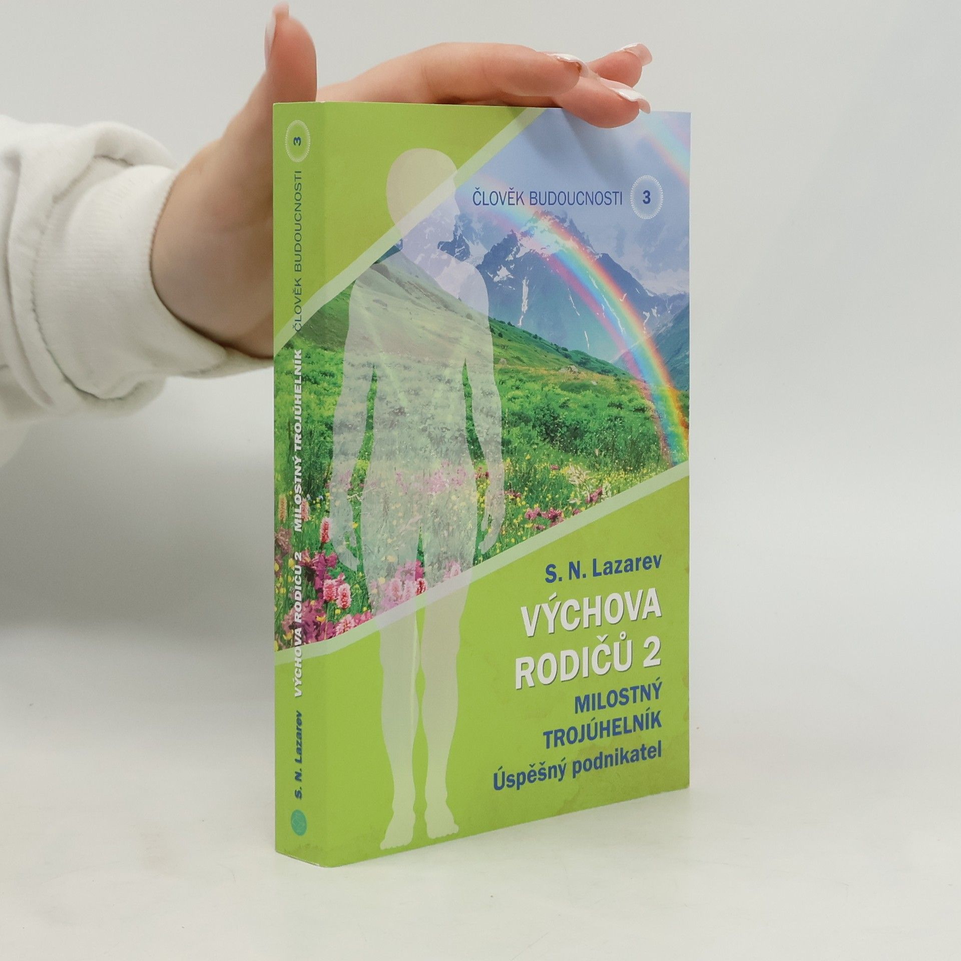 Sergej Nikolajevič Lazarev Výchova rodičů. Milostný trojúhelník : úspěšný podnikatel. Člověk budoucnosti. Díl 3.