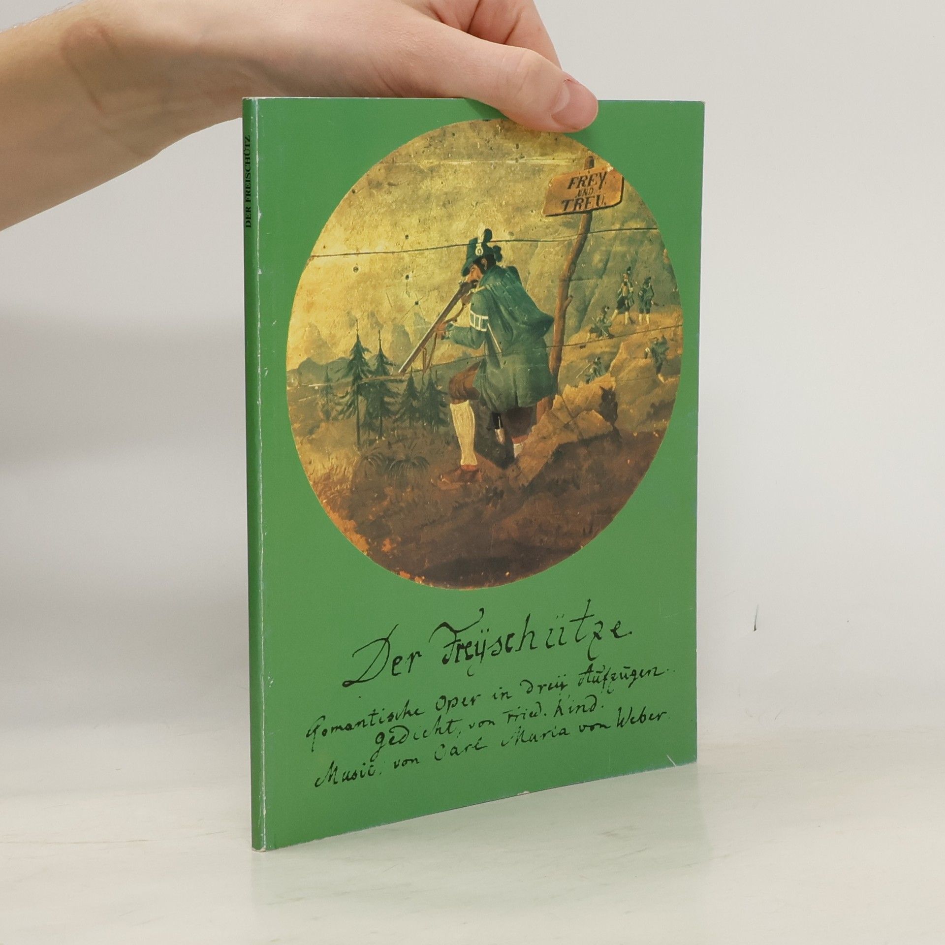 Autorenkollektiv Der Freÿschütze, Romantsiche Oper in dreÿ Aufzügen