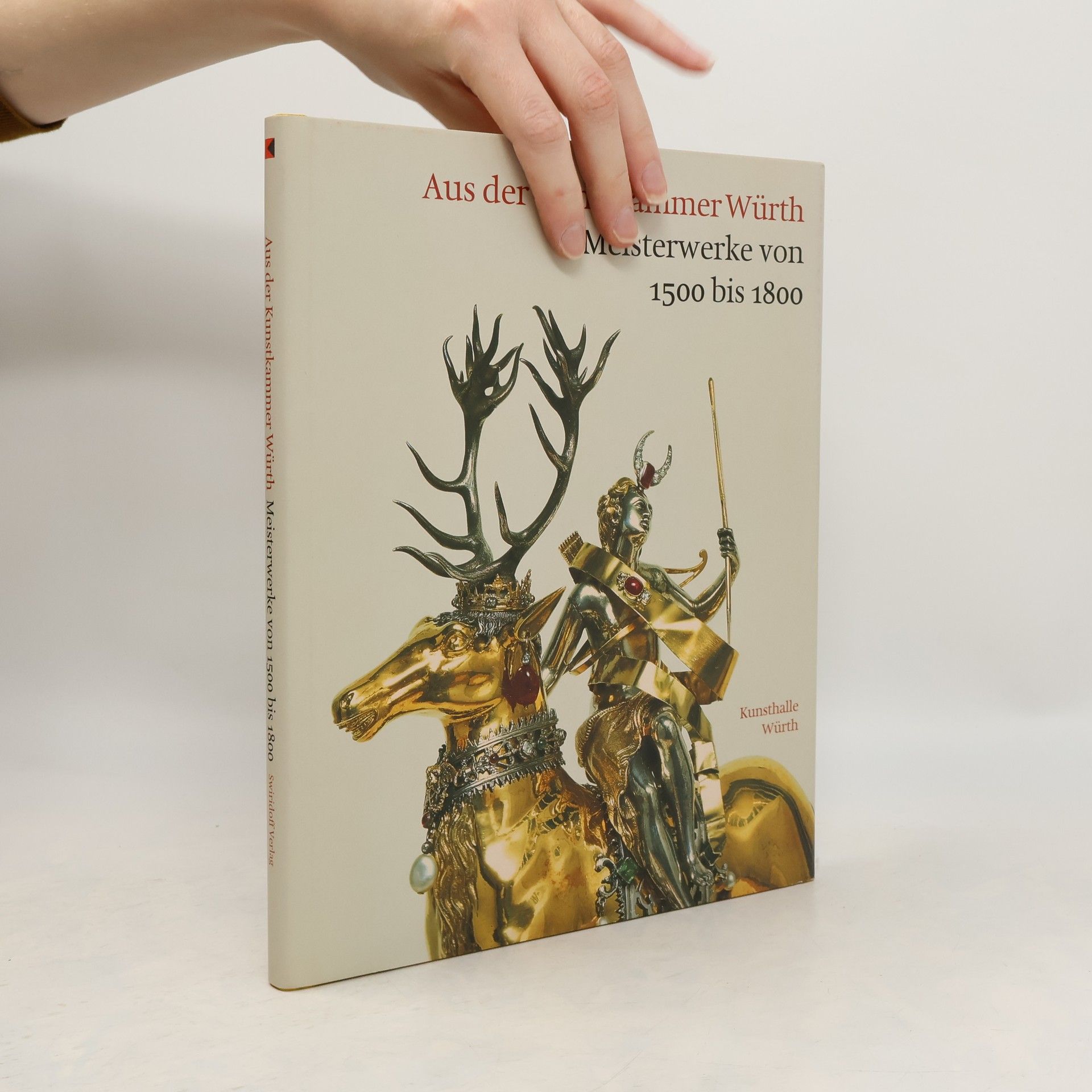 Ursula Angelmaier Aus der Kunstkammer Würth - Meisterwerke von 1500 bis 1800