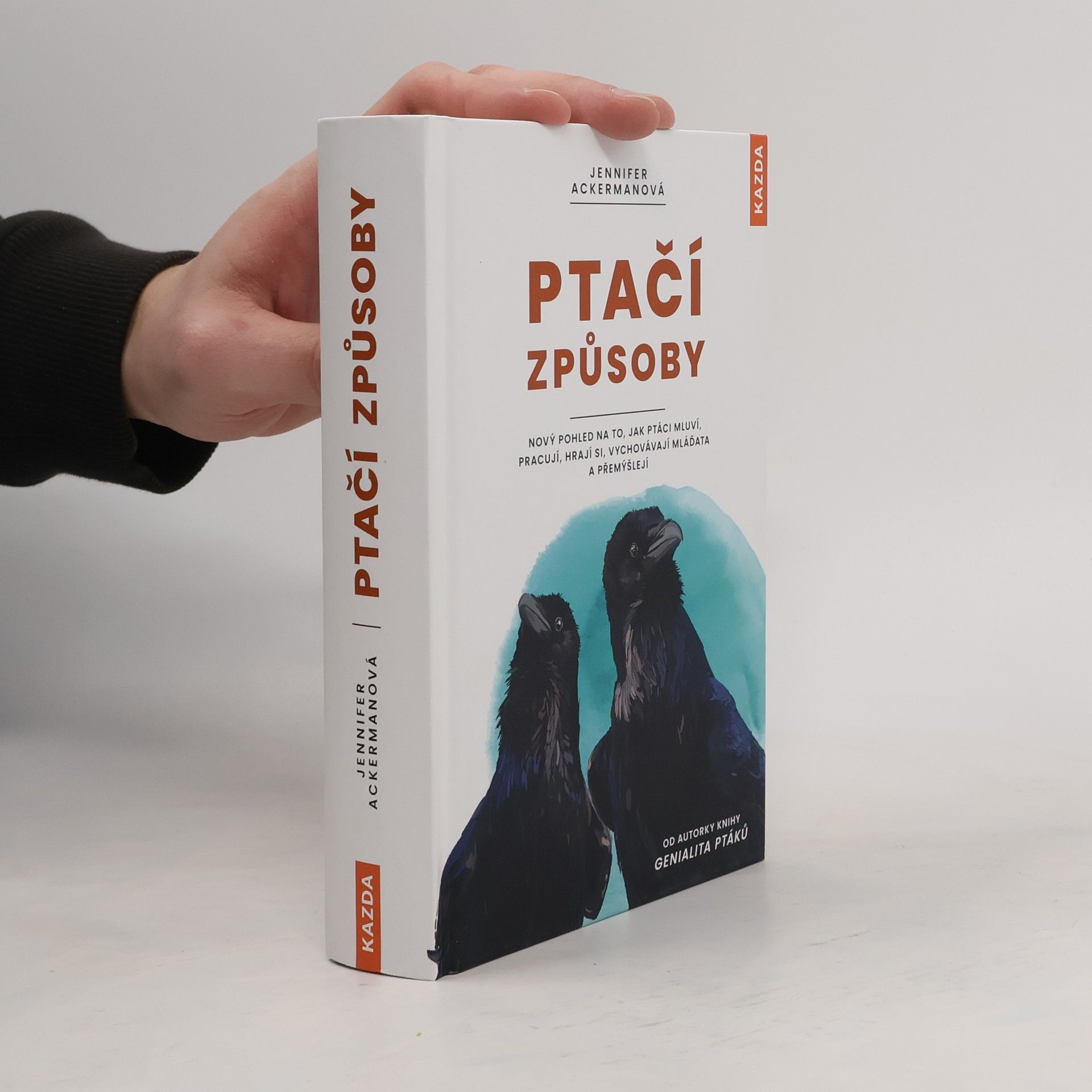 Jennifer Ackerman Ptačí způsoby : nový pohled na to, jak ptáci mluví, pracují, hrají si, vychovávají mláďata a přemýšlejí