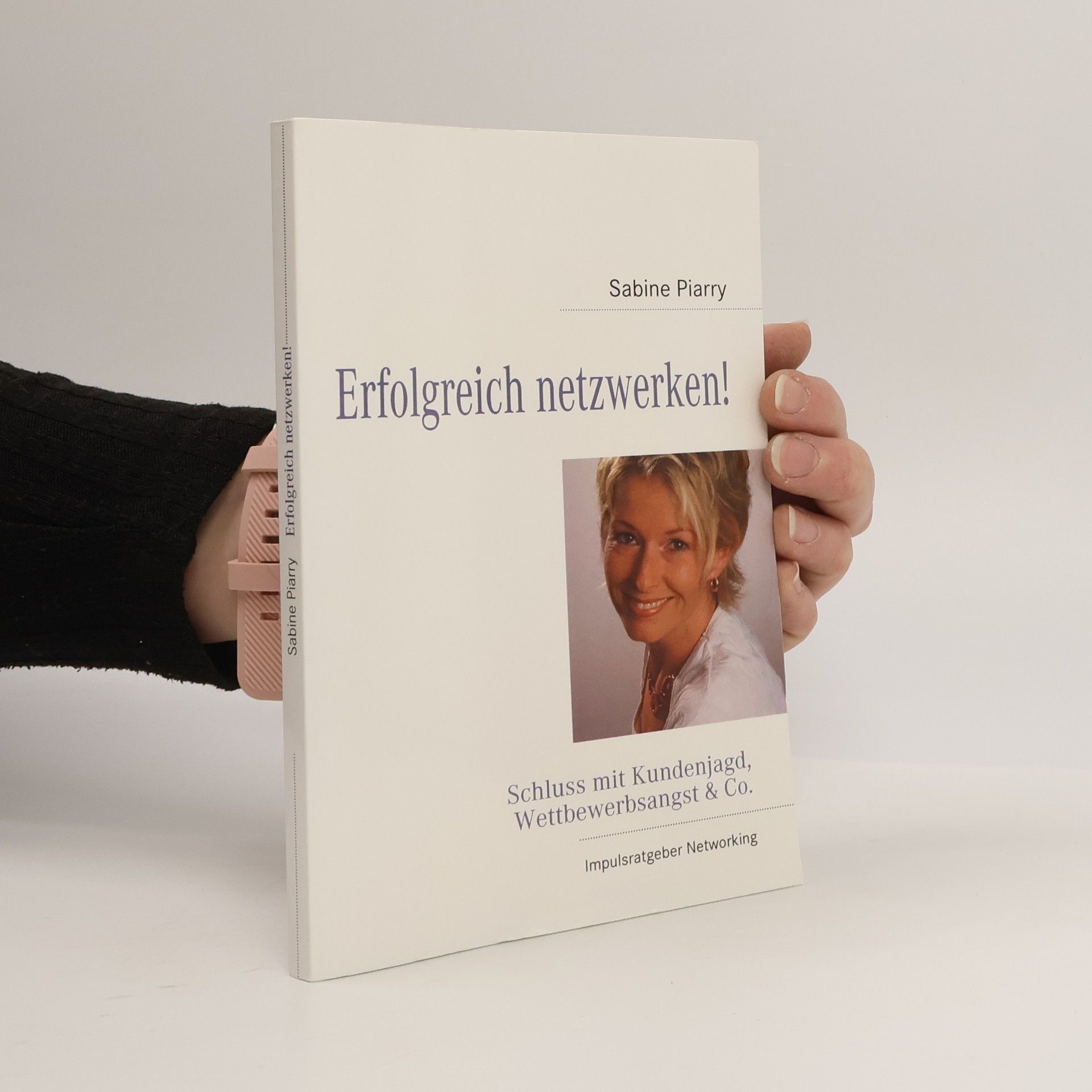 Sabine Piarry Erfolgreich netzwerken!. Schluss mit Kundenjagd, Wettbewerbsangst & Co.
