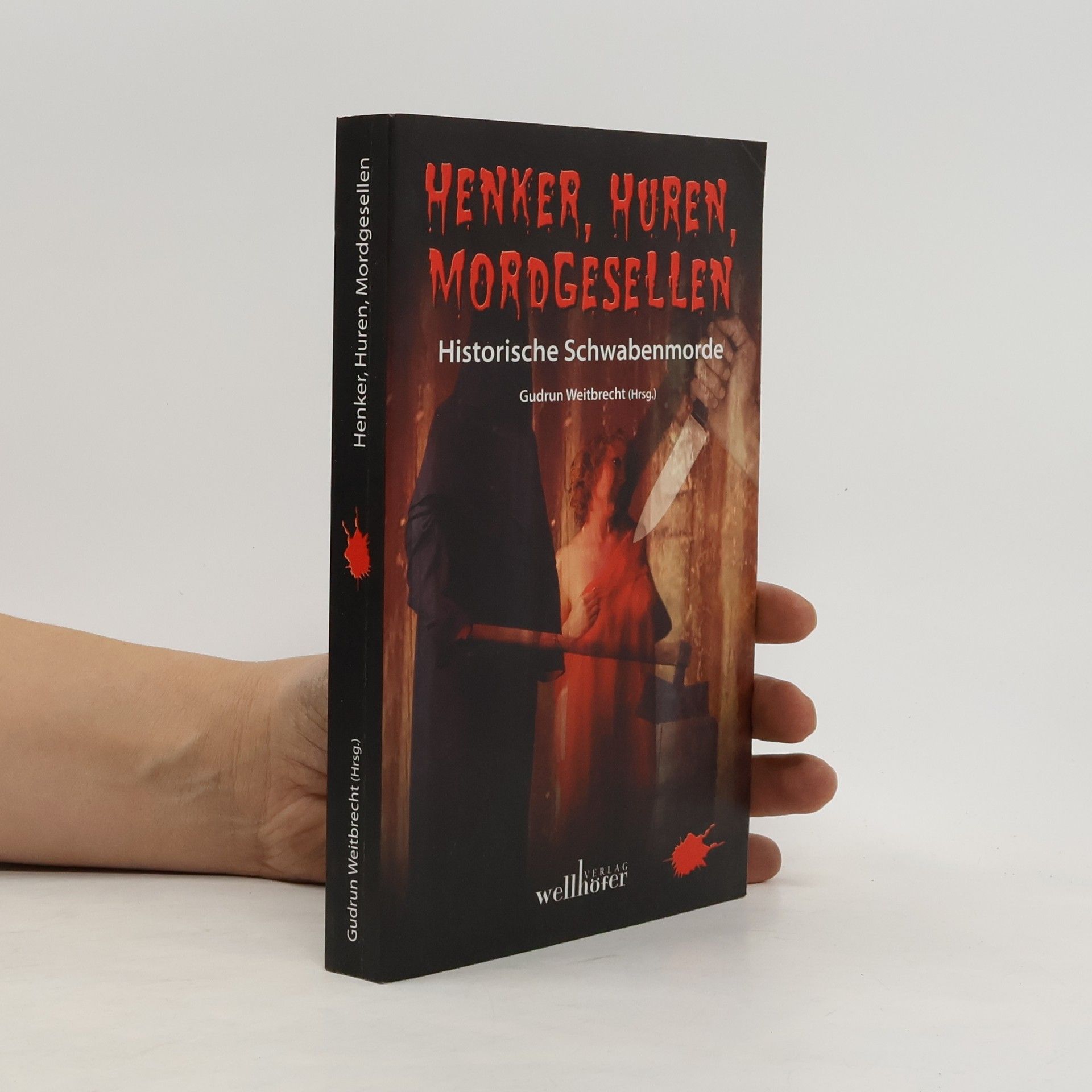 Gudrun Weitbrecht Henker, Huren, Mordgesellen - Historische Schwabenmorde. Historische Schwabenmorde