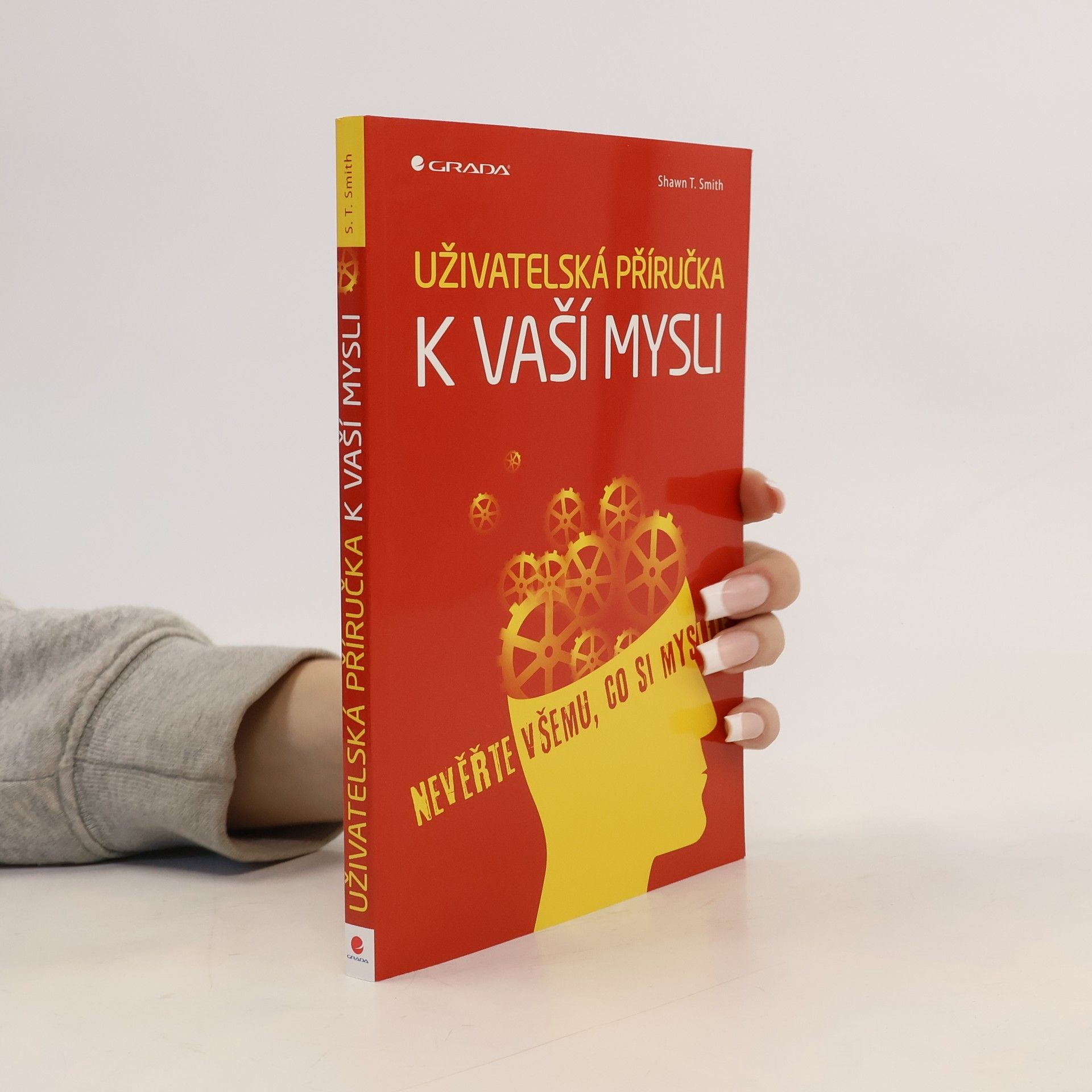 Shawn T. Smith Uživatelská příručka k vaší mysli: Nevěřte všemu, co si myslíte