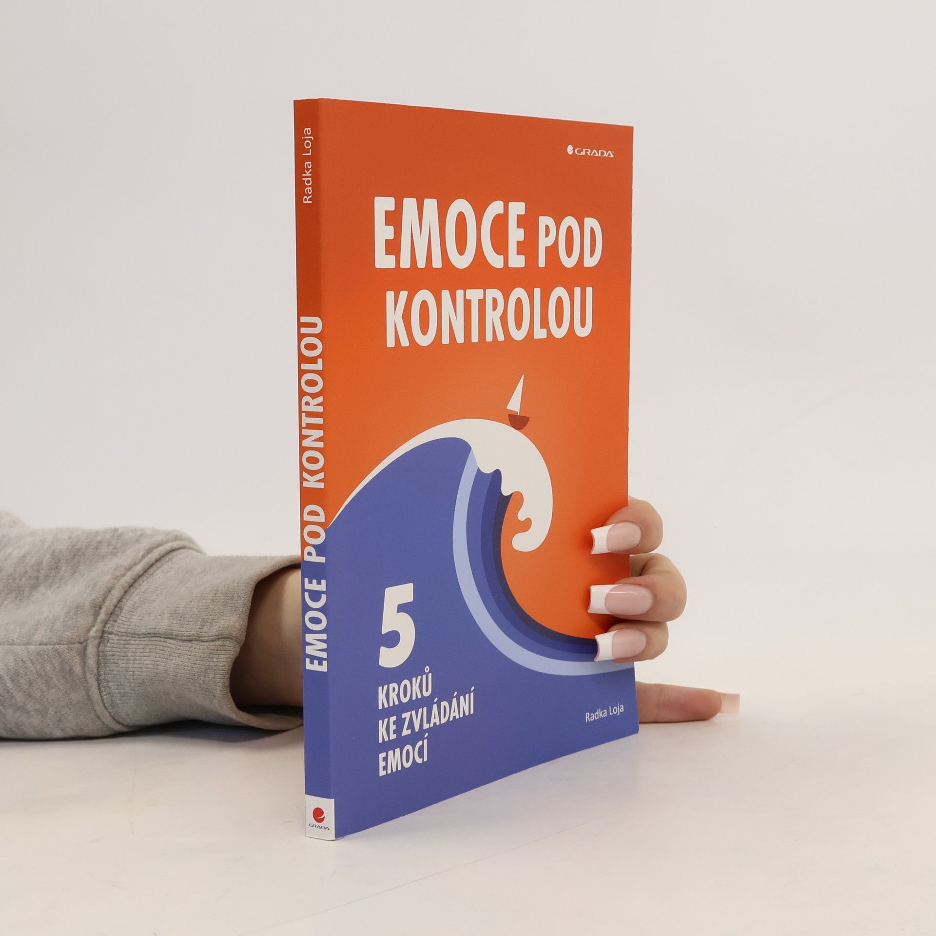Radka Loja Emoce pod kontrolou. 5 kroků ke zvládání emocí