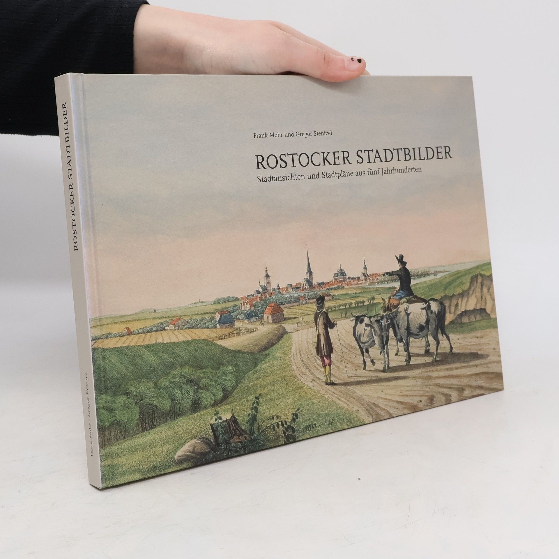 Rostocker Stadtbilder Stadtansichten und Stadtpläne aus fünf Jahrhunderten; Rostock im Wandel der Zeit; Anmerkungen zu historischen Stadtbildern