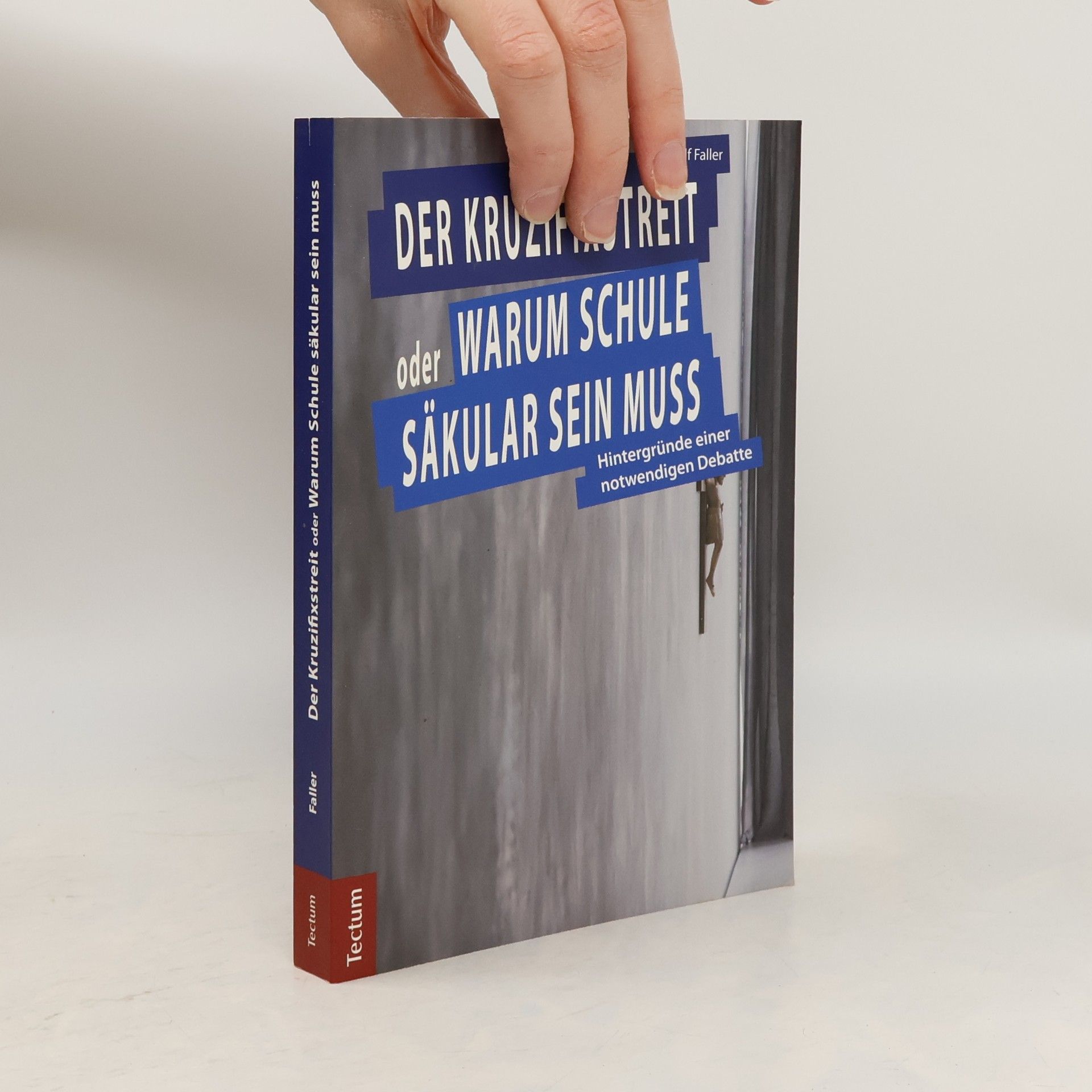 Ulf Faller Der Kruzifixstreit oder warum Schule säkular sein muss