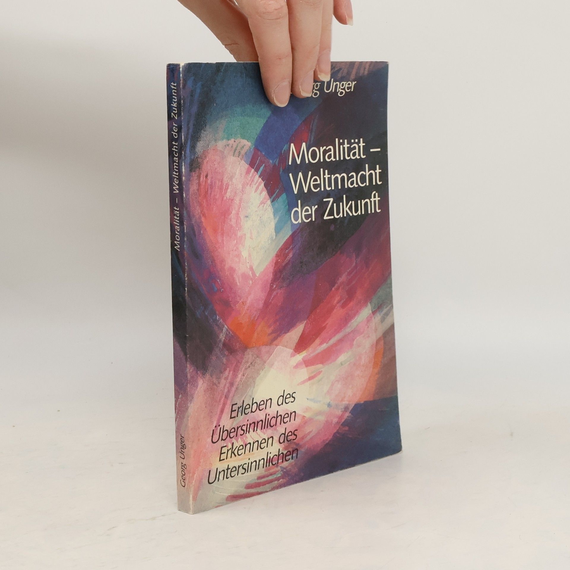 Georg Unger Moralität - Weltmacht der Zukunft
