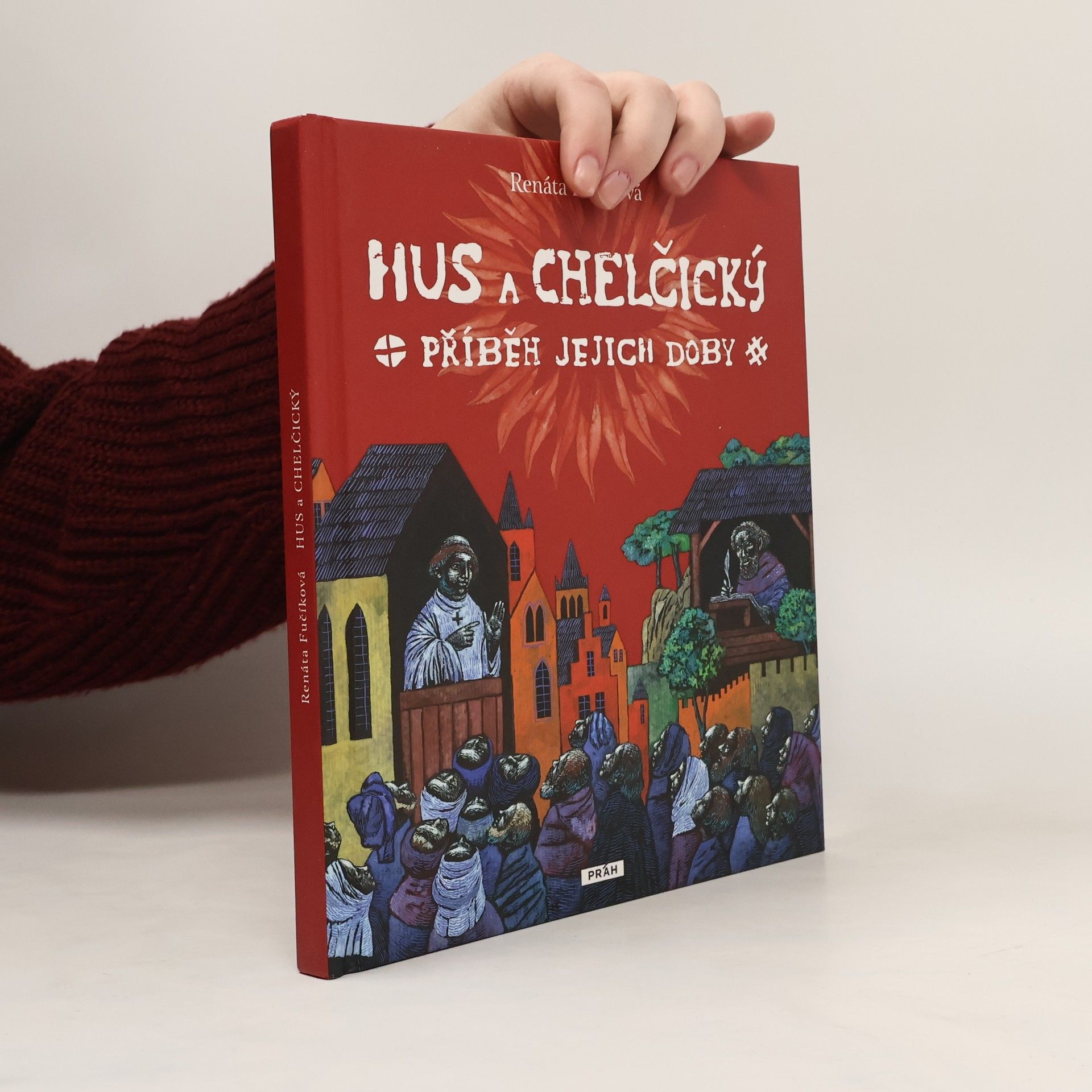 Renáta Fučíková Hus a Chelčický : příběh jejich doby