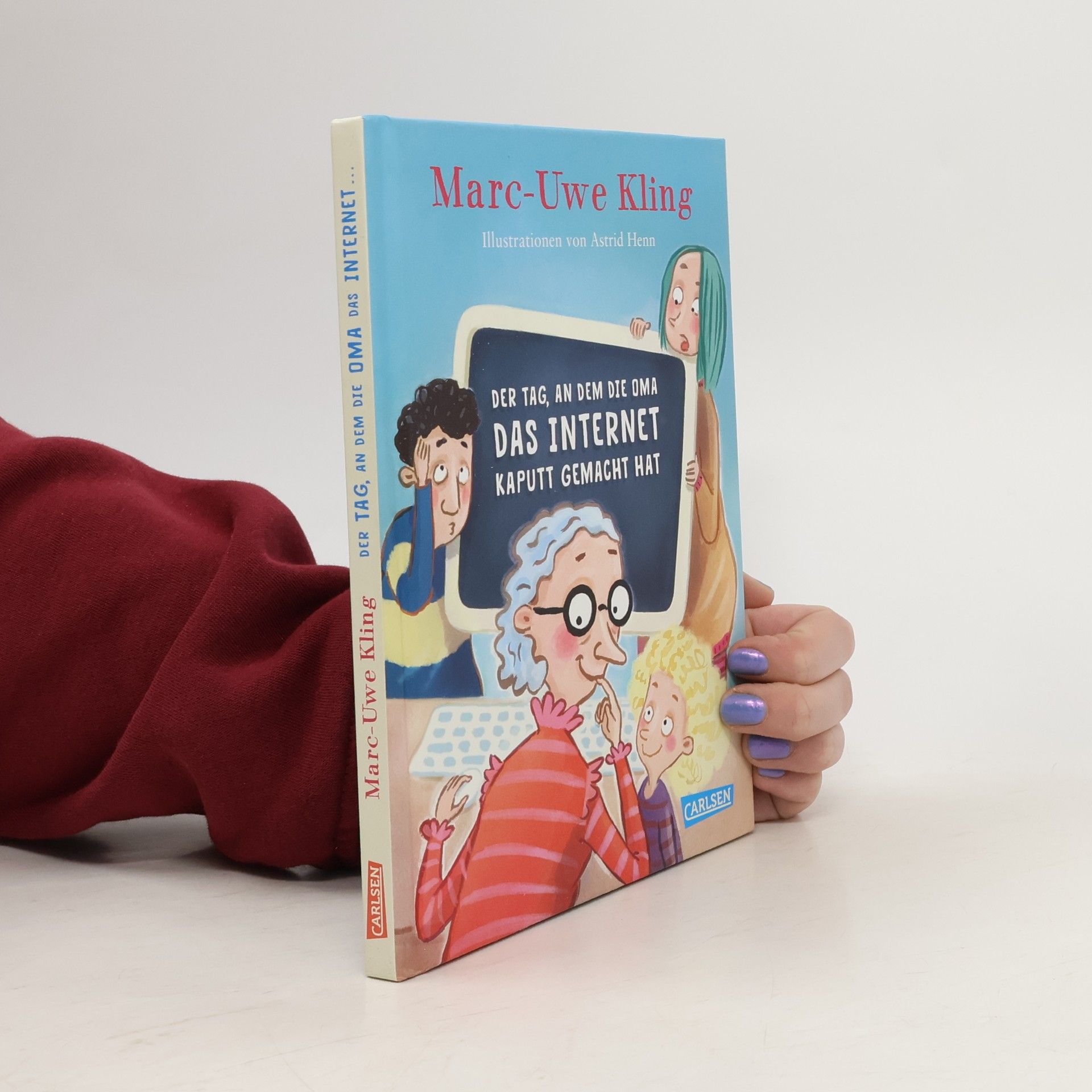 Marc-Uwe Kling Der Tag, an dem die Oma das Internet kaputt gemacht hat