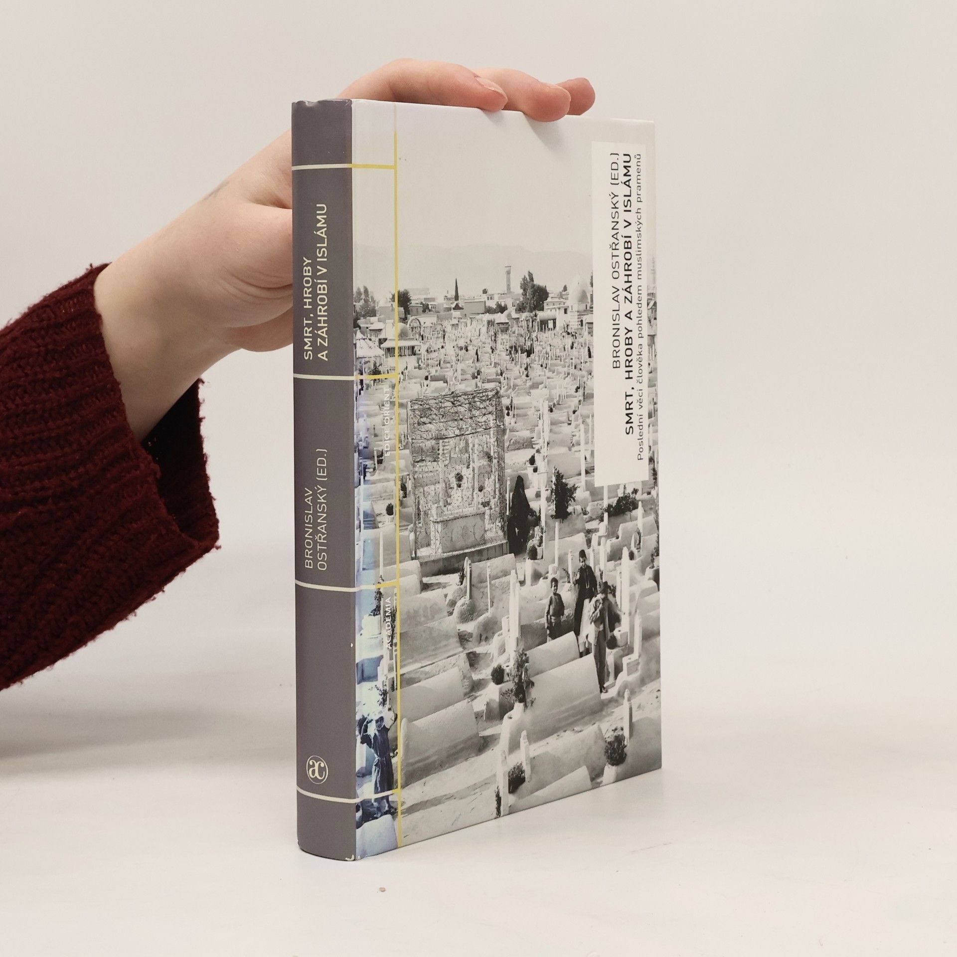 Bronislav Ostřanský Smrt, hroby a záhrobí v islámu : poslední věci člověka pohledem muslimských pramenů