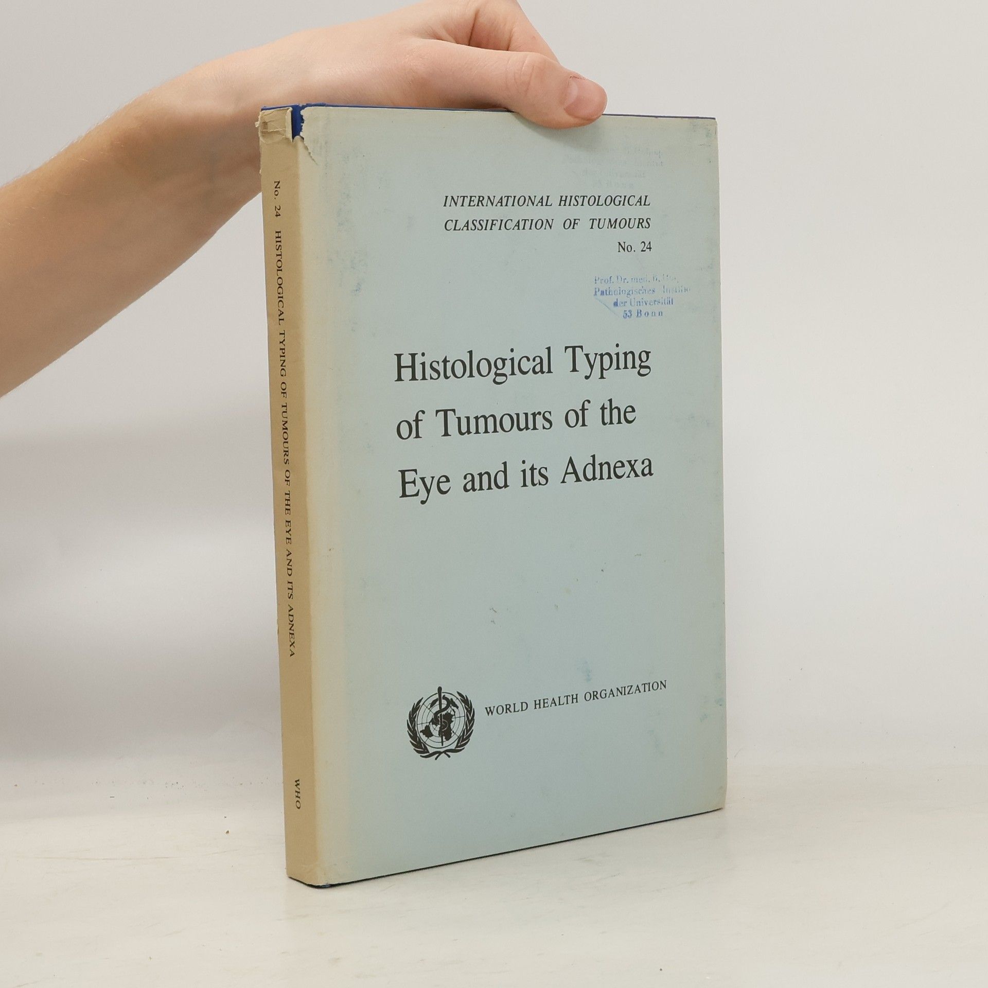 International Histological Classification of Tumours - 24: Histological Typing of Tumours of the Eye and Its Adnexa