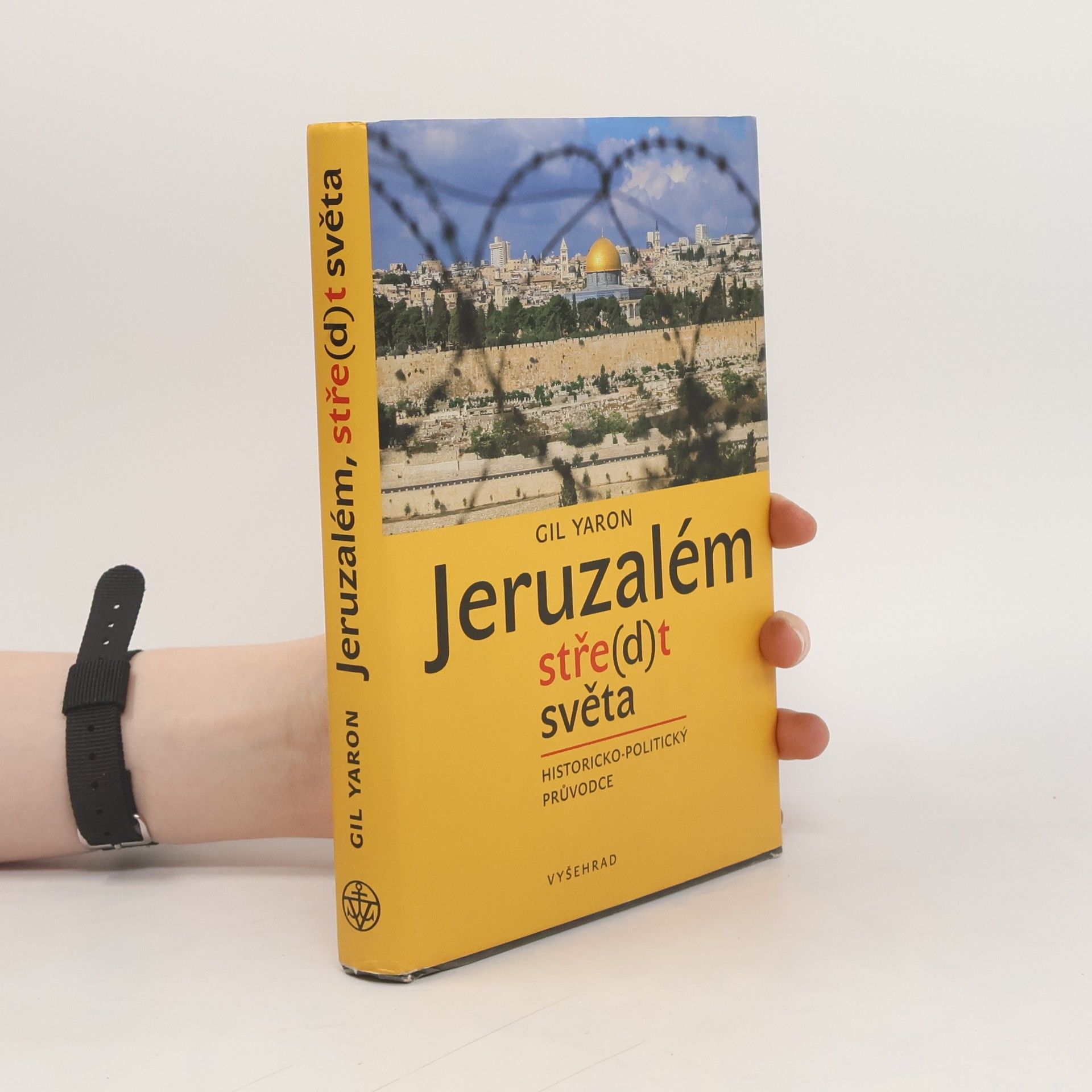 Gil Yaron Jeruzalém. Stře(d)t světa. Historicko-politický průvodce