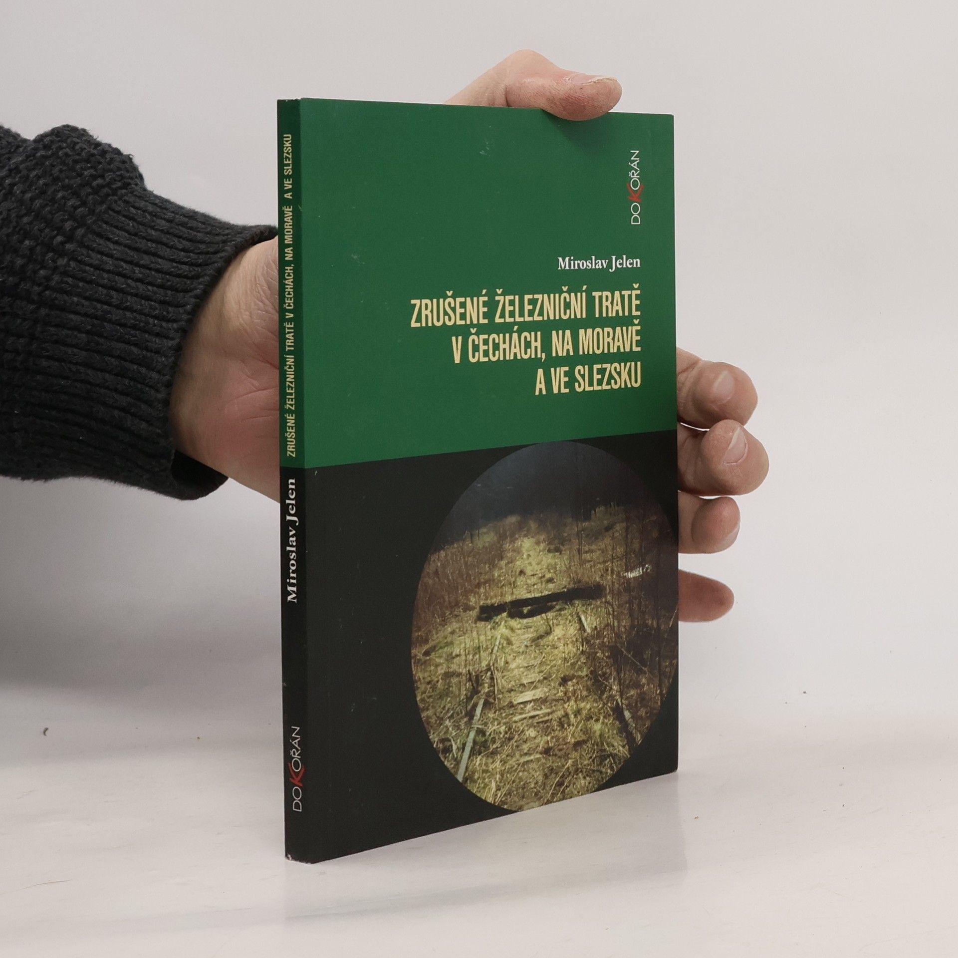 Miroslav Jelen Zrušené železniční tratě v Čechách, na Moravě a ve Slezsku