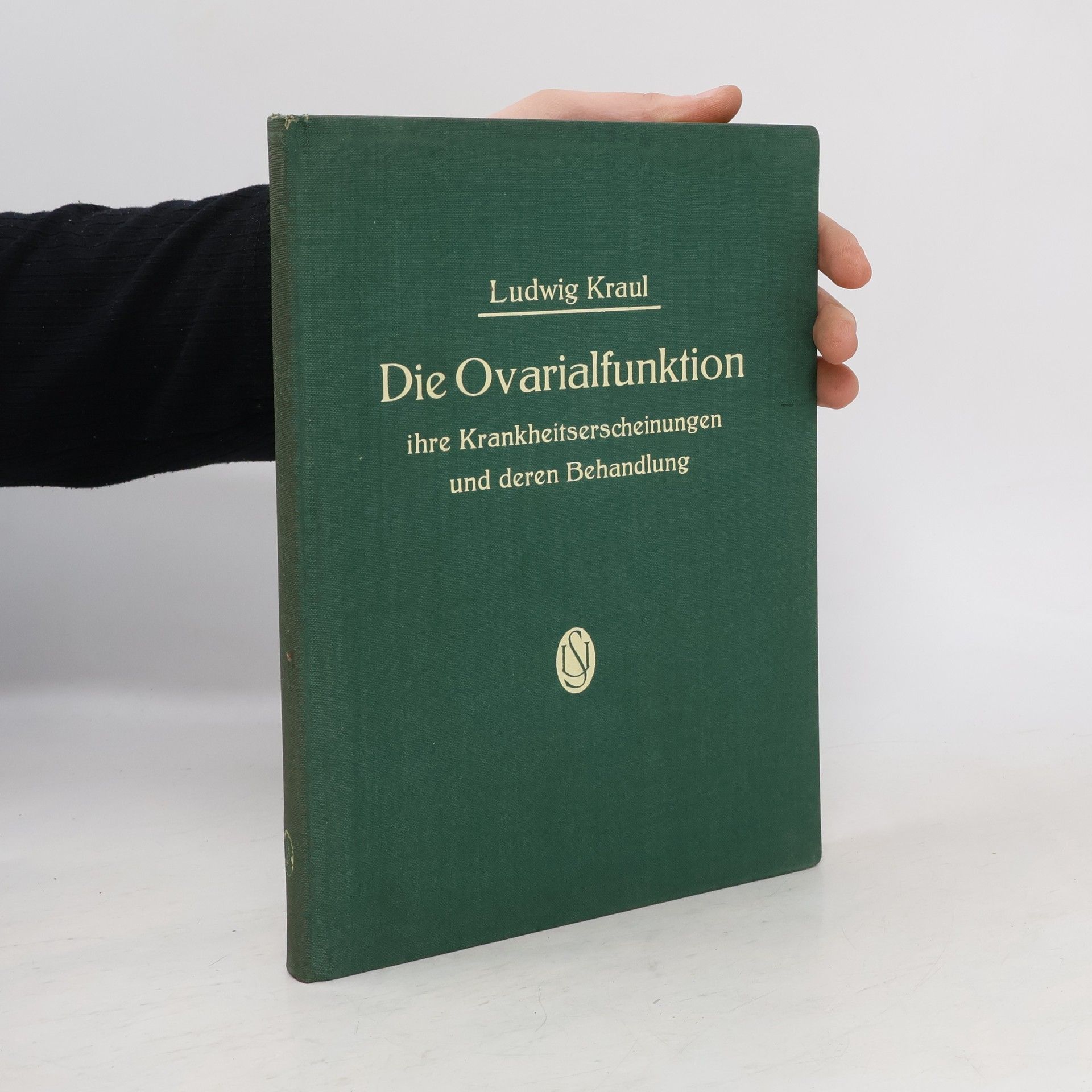 Ludwig Kraul Die Ovarialfunktion, ihre Krankheitserscheinungen und deren Behandlung