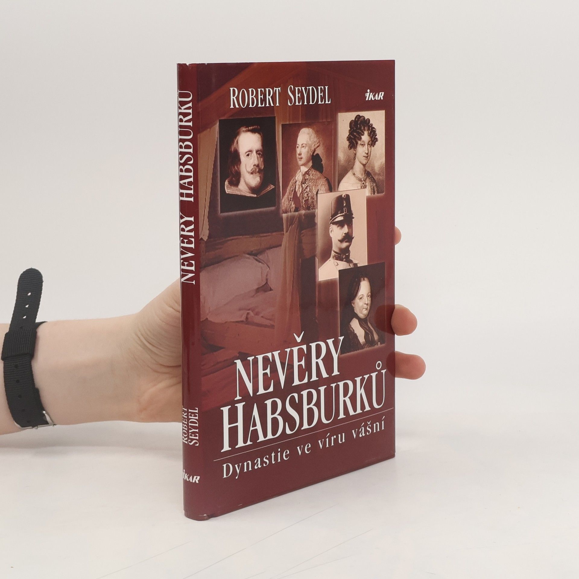 Robert Seydel Nevěry Habsburků. Dynastie ve víru vášní.