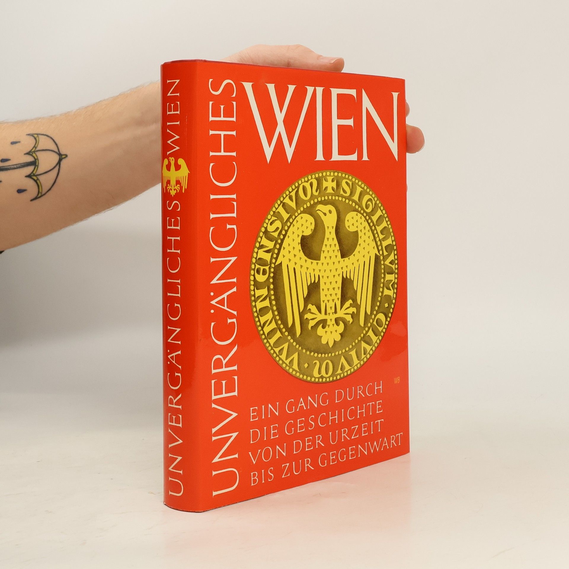 Karl Ziak Unvergängliches Wien. Ein Gang durch die Geschichte von der Urzeit bis zur Gegenwart
