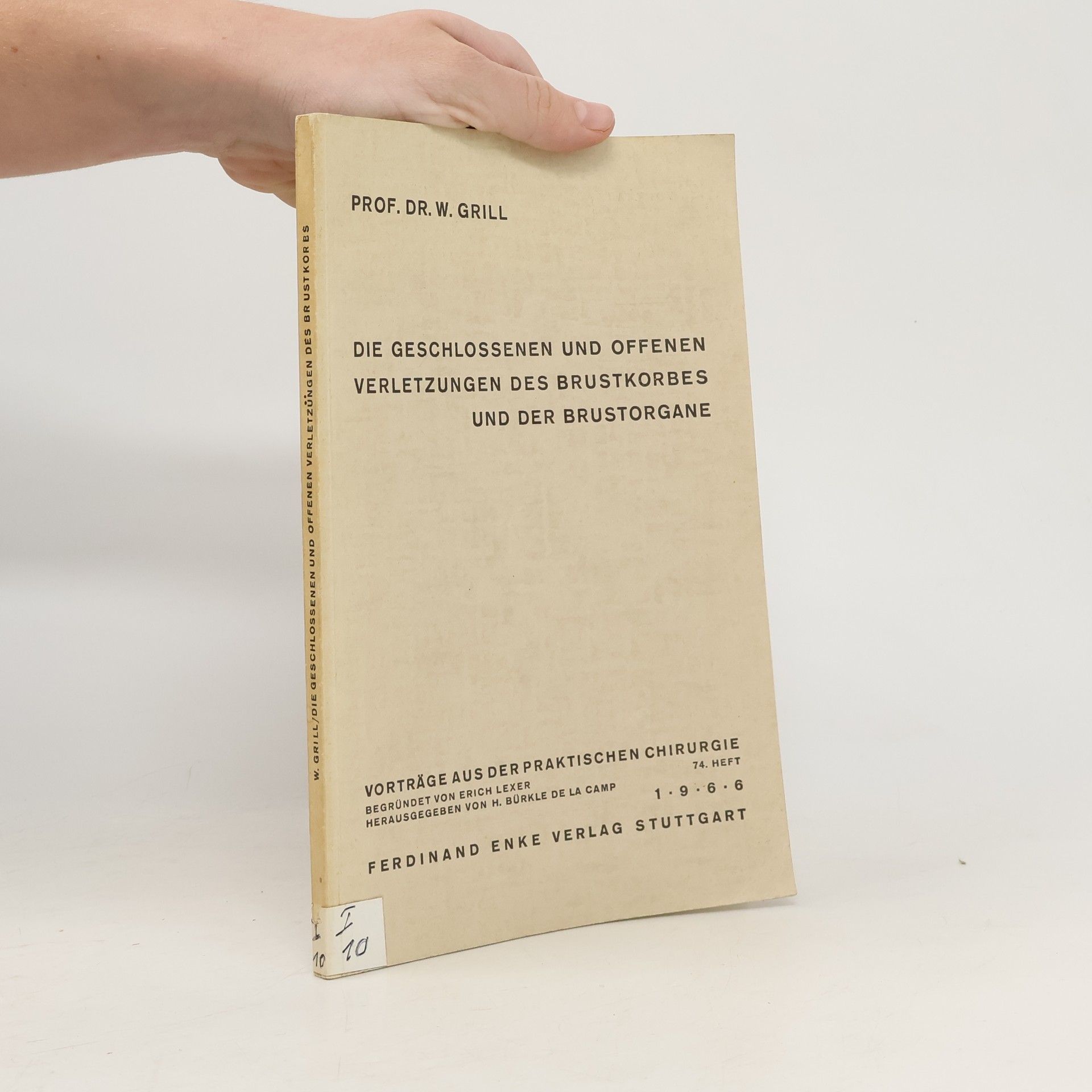 Werner Grill Die geschlossenen und offenen Verletzungen des Brustkorbs und der Brustorgane