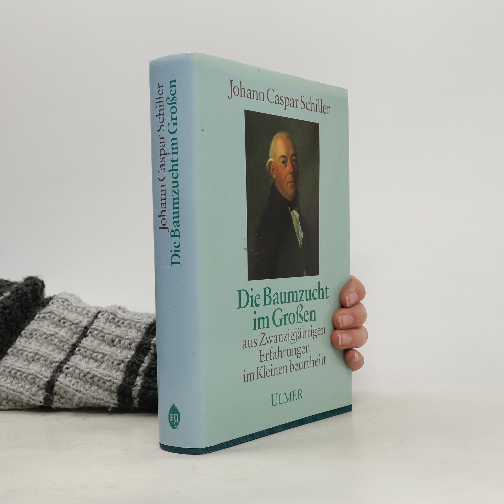 Johann Caspar Schiller Die Baumzucht im Großen aus Zwanzigjährigen Erfahrungen im Kleinen beurtheilt