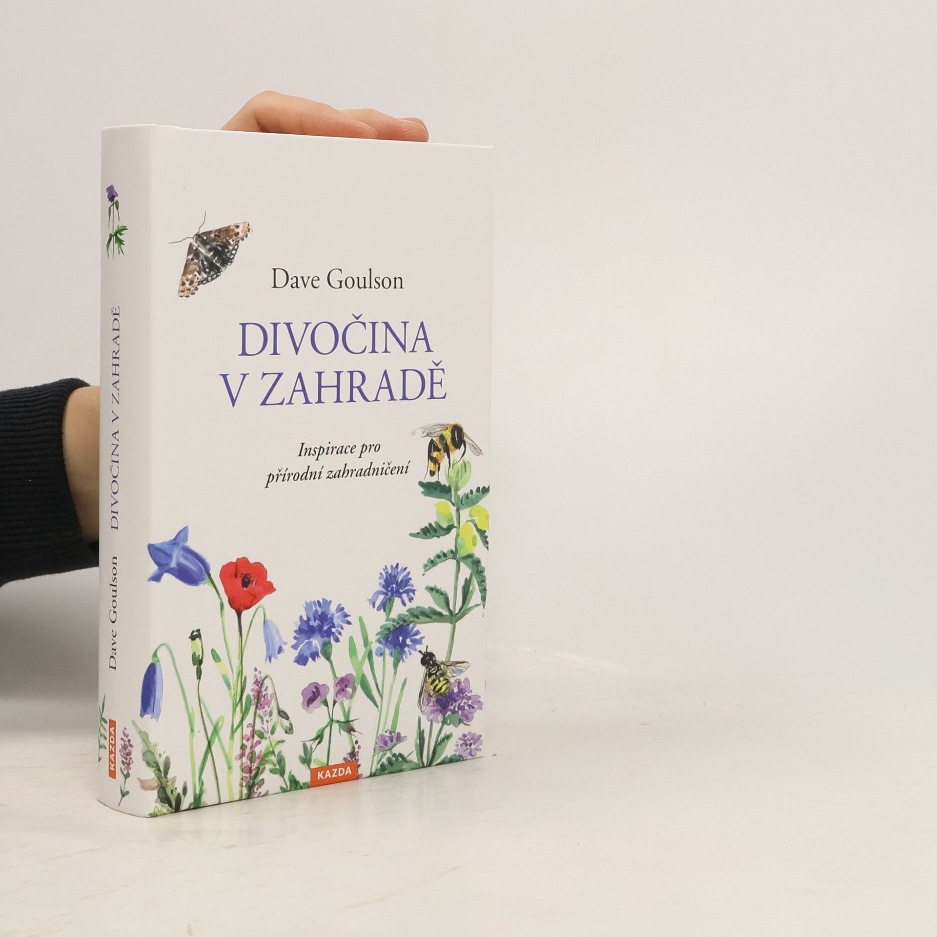 Dave Goulson Divočina v zahradě, neboli, Inspirace pro přírodní zahradničení