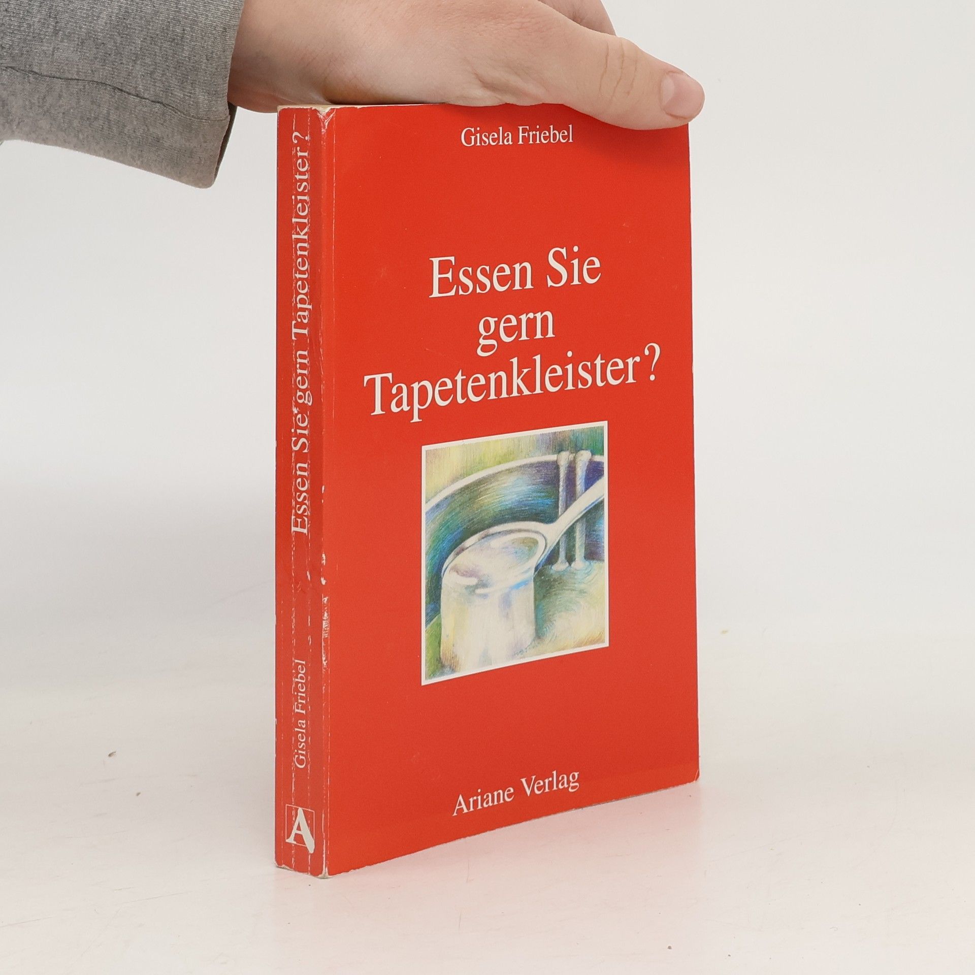 Gisela Friebel Essen Sie gern Tapetenkleister?