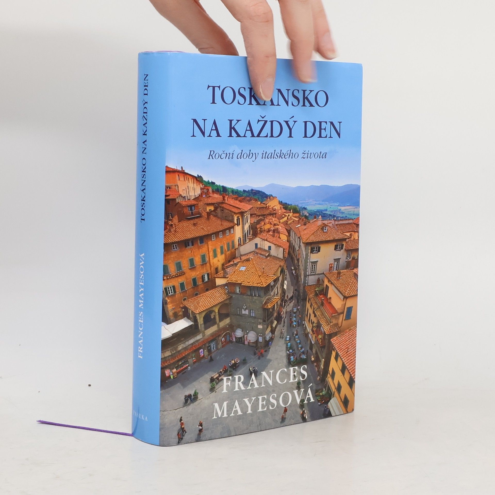 Frances Mayes Toskánsko na každý den: Roční doby italského života