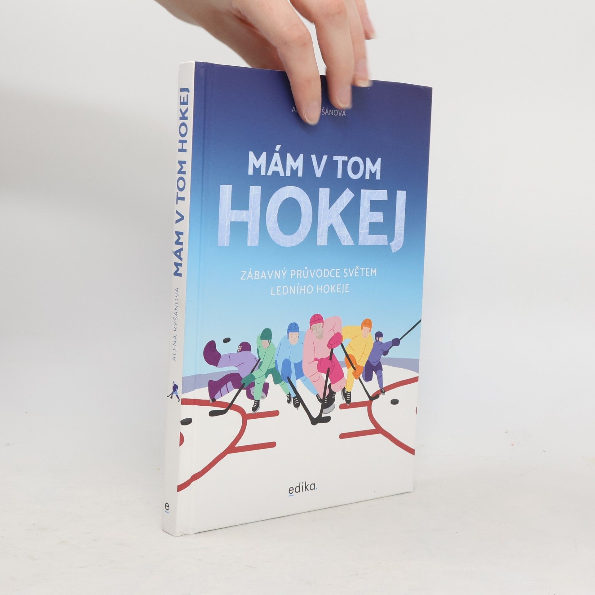 Alena Ryšánová Mám v tom hokej. Zábavný průvodce světem ledního hokeje