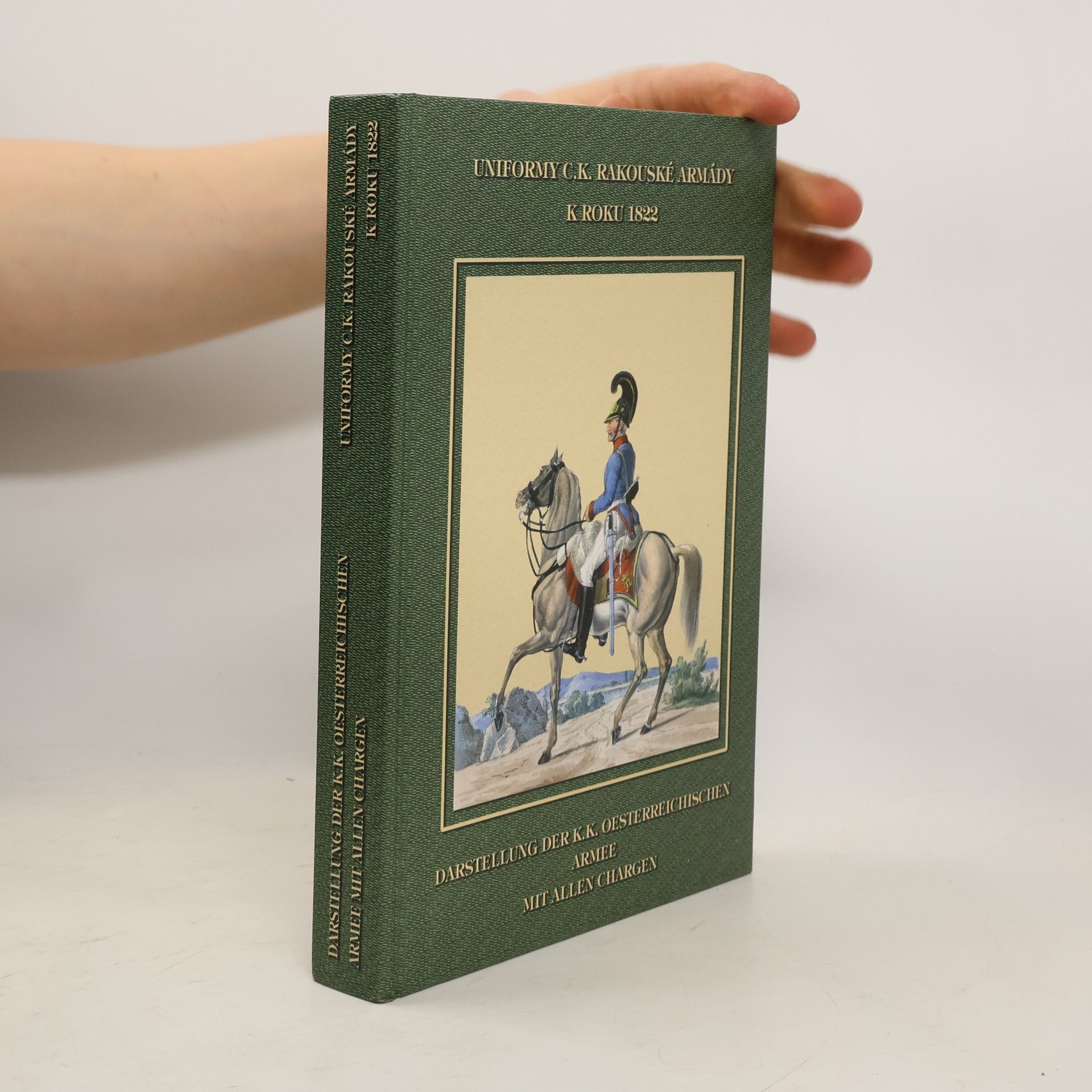 Uniformy c.k. rakouské armády k roku 1822 = Darstellung der k.k. Oesterreichischen Armee mit allen Chargen
