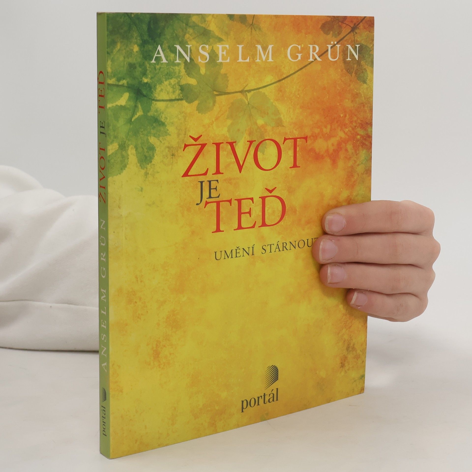 Anselm Grün Život je teď - Umění stárnout