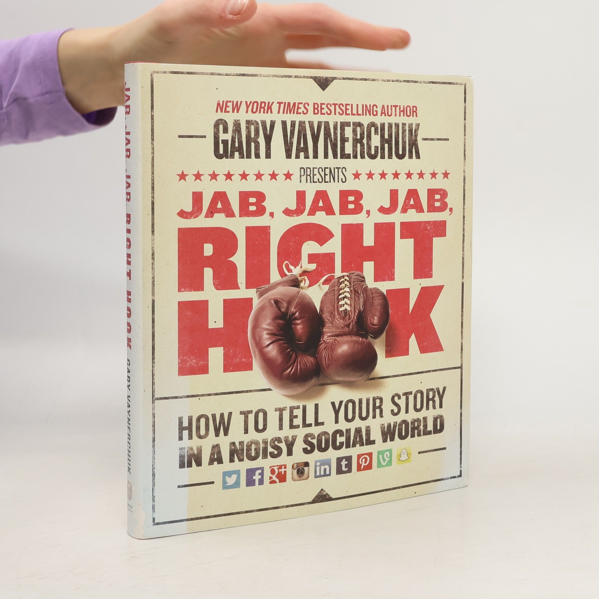 Gary Vaynerchuk Jab, Jab, Jab, Right Hook: How to tell your story in a noisy social world