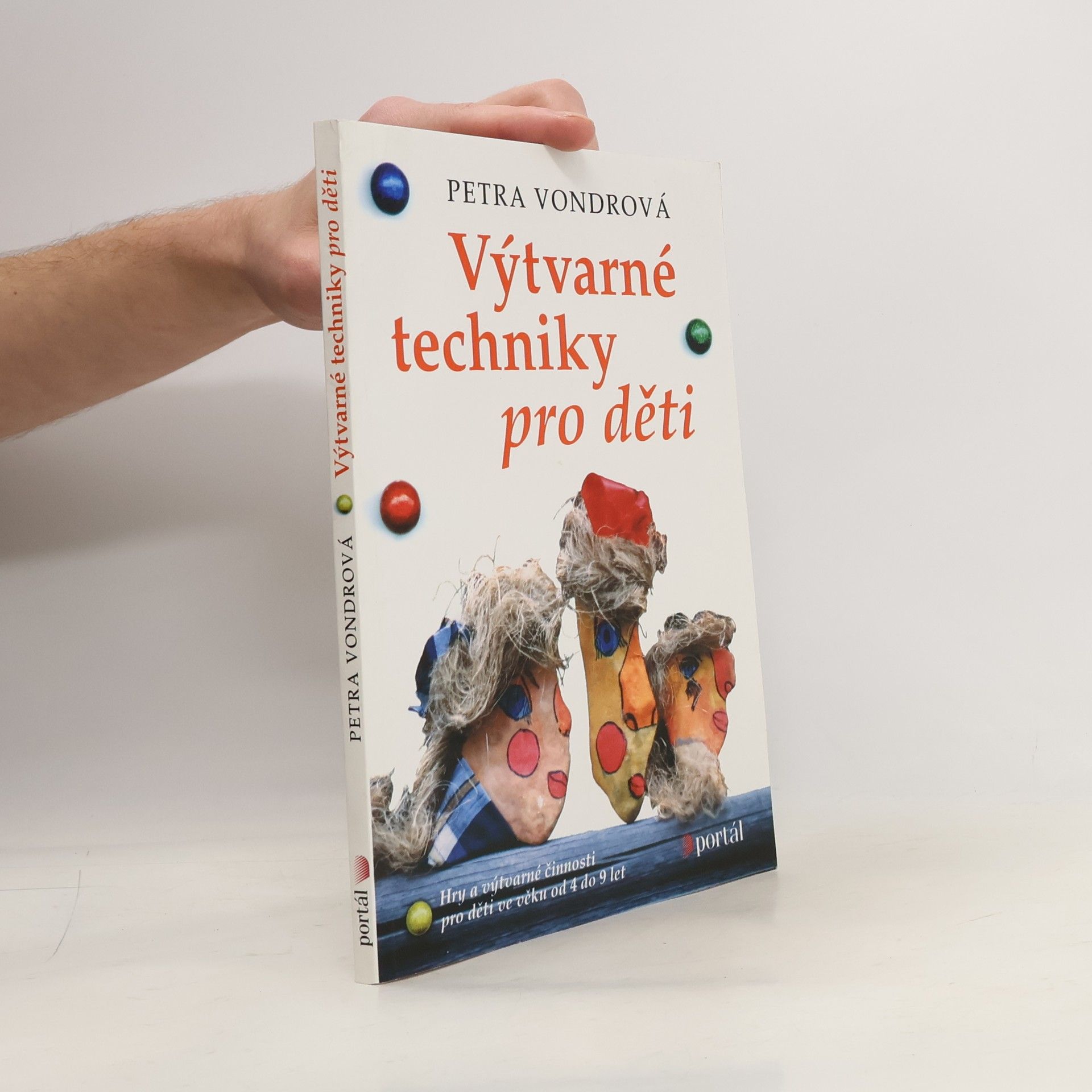 Petra Vondrová Výtvarné techniky pro děti : hry a výtvarné činosti pro děti ve věku od 4 do 9 let